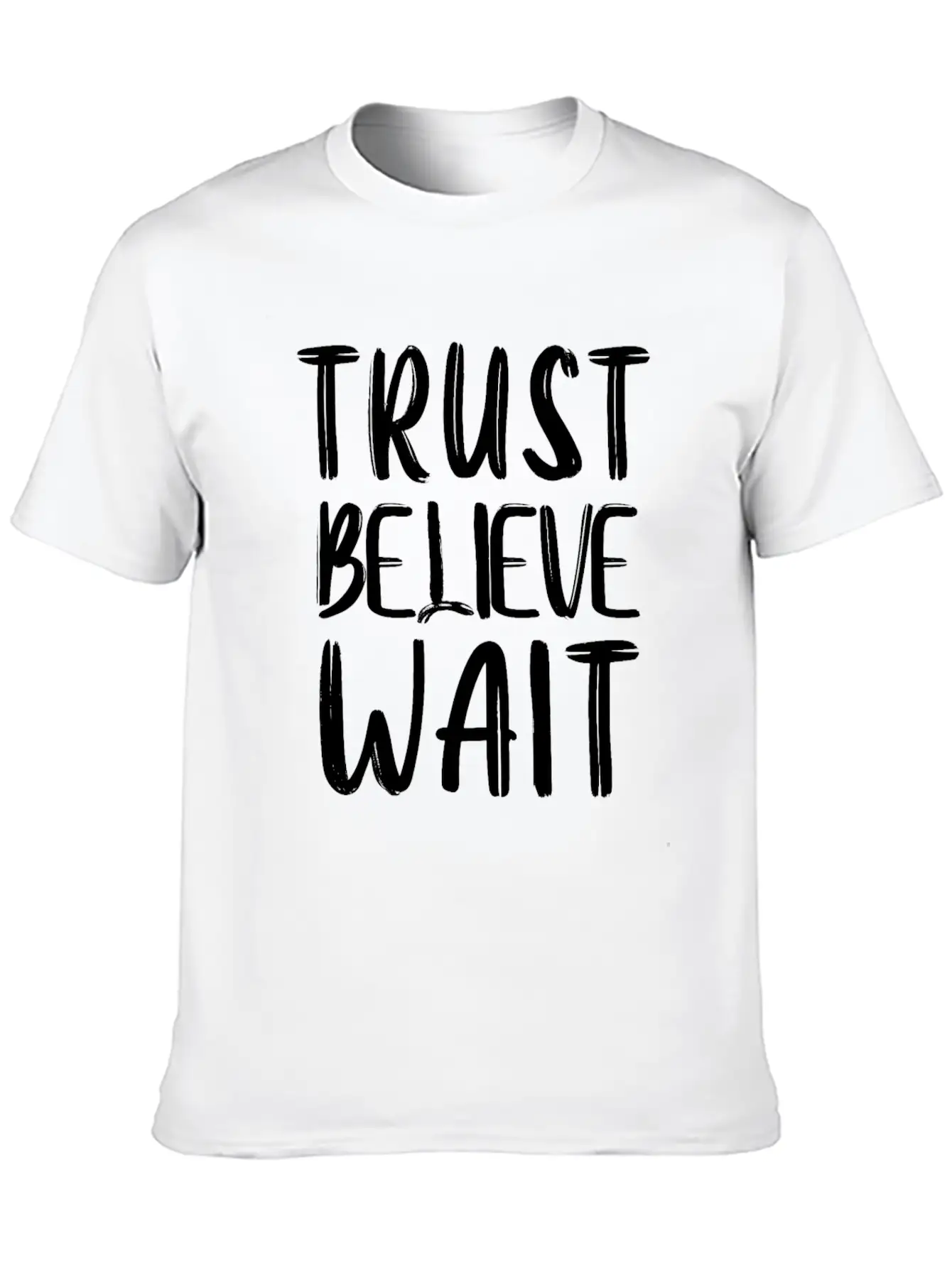 Trust Believe Wait Lightweight Cotton T-Shirt – Daily Comfort Graphic Shirt