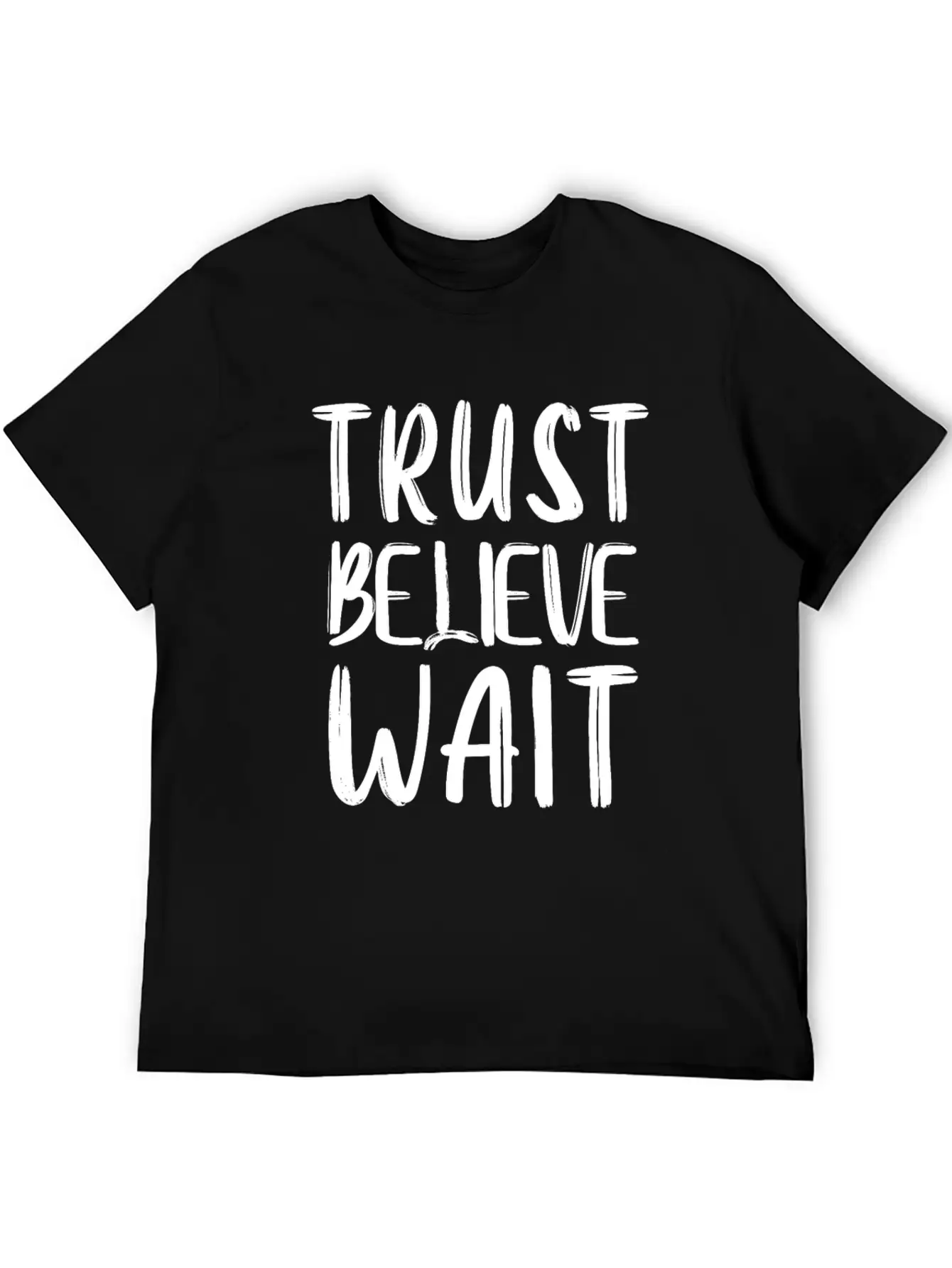 Trust Believe Wait Lightweight Cotton T-Shirt – Daily Comfort Graphic Shirt