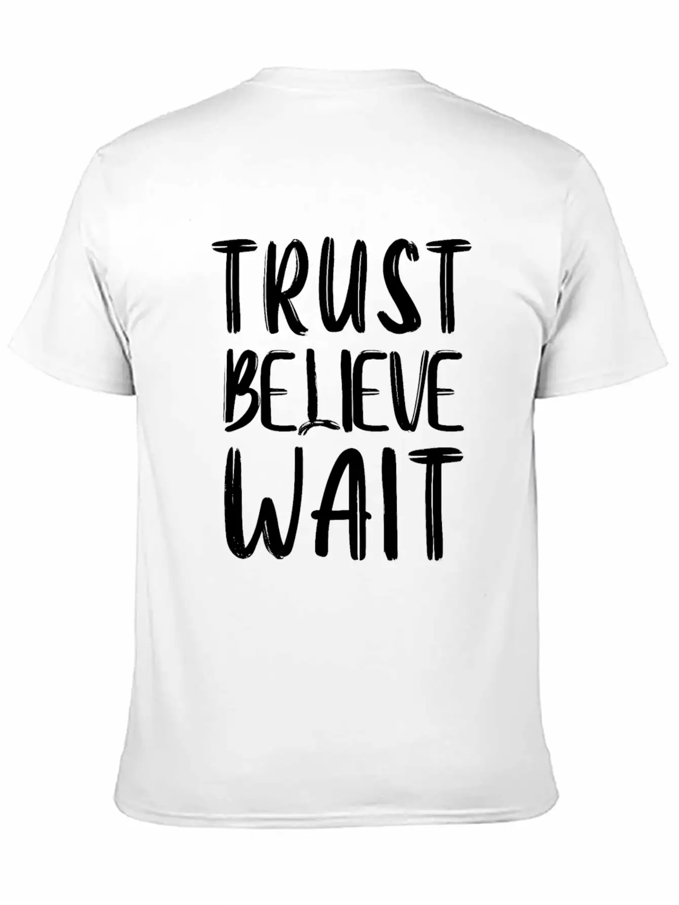 Trust Believe Wait Lightweight Cotton T-Shirt – Daily Comfort Graphic Shirt