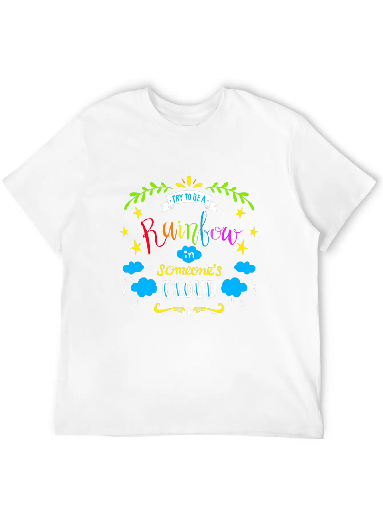 TRY TO BE A RAINBOW IN SOMEONES CLOUD Unisex Casual T-Shirt – Clean Design For Daily Comfort
