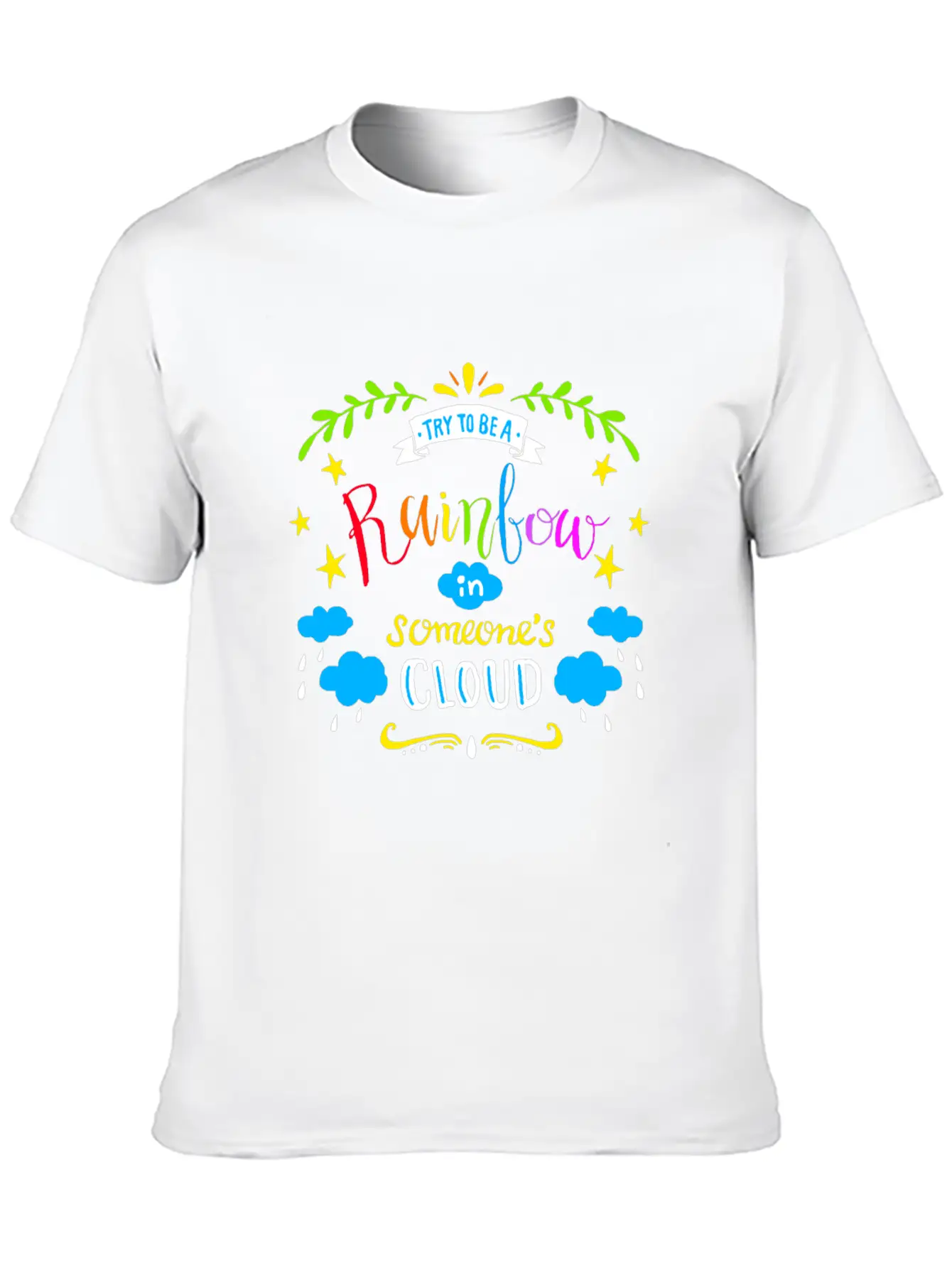 TRY TO BE A RAINBOW IN SOMEONES CLOUD Unisex Casual T-Shirt – Clean Design For Daily Comfort