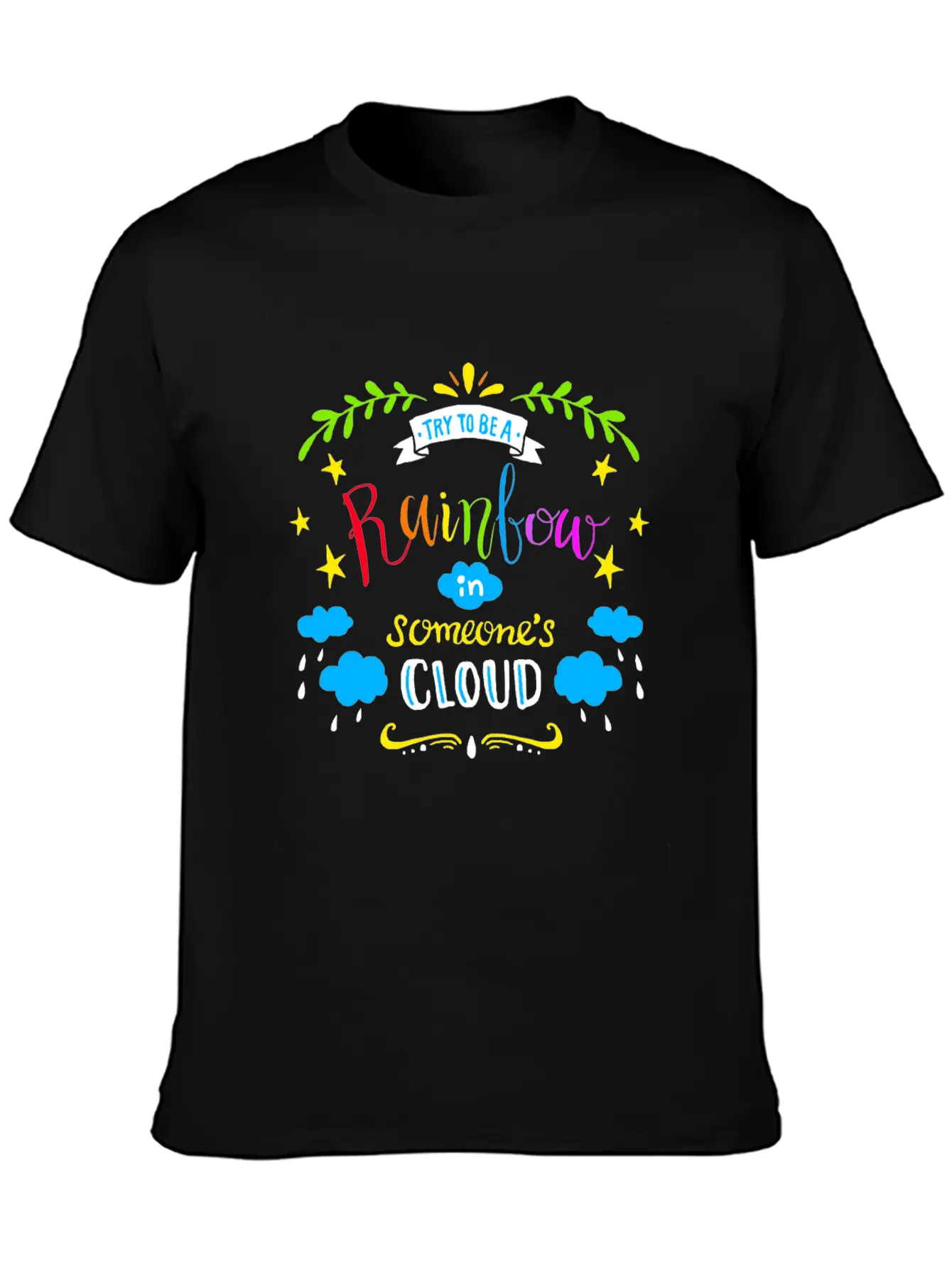 TRY TO BE A RAINBOW IN SOMEONES CLOUD Unisex Casual T-Shirt – Clean Design For Daily Comfort