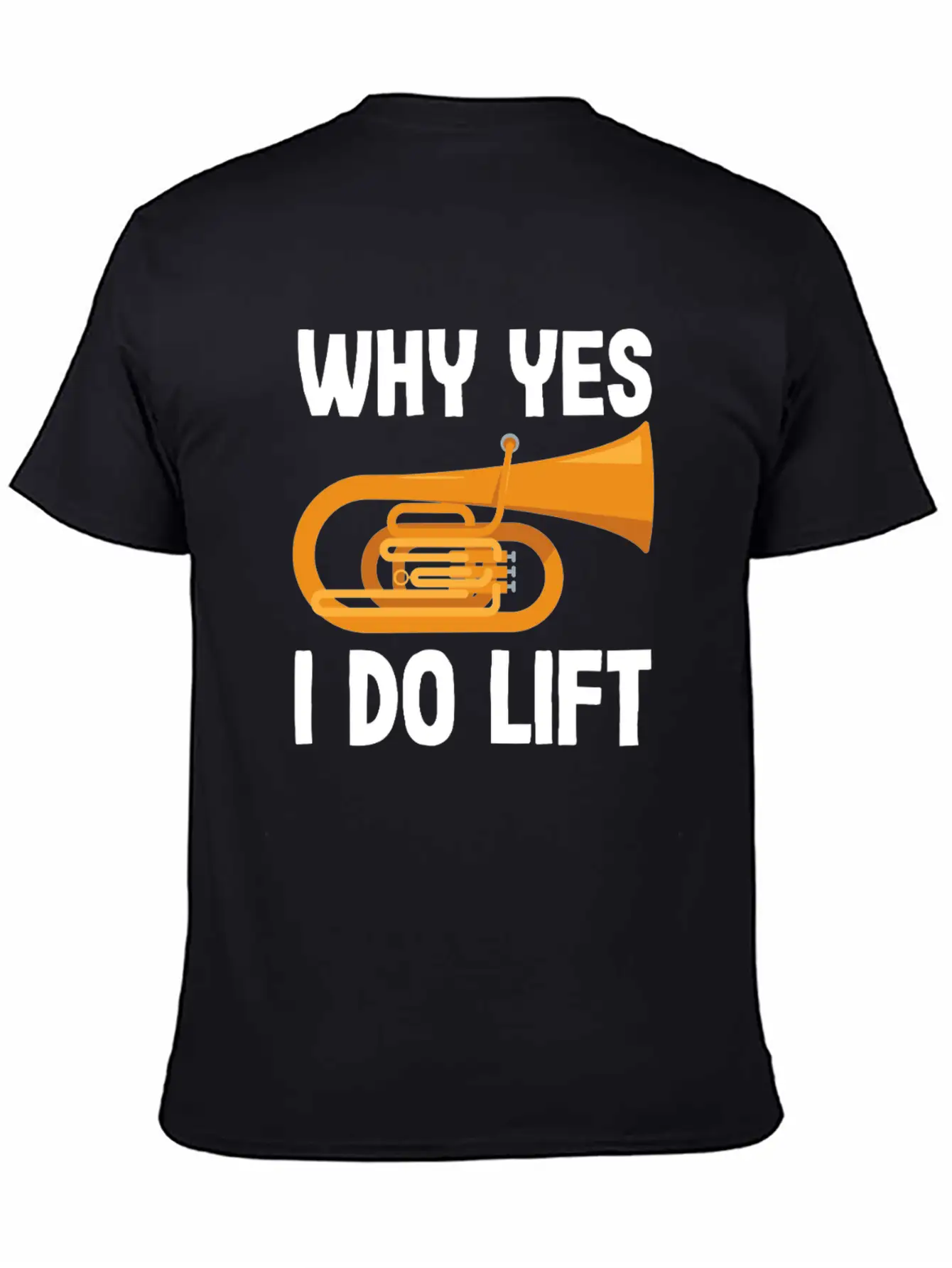 Tuba Player Why Yes I Do Lift Fun Design Unisex Casual T-Shirt – Clean Design For Daily Comfort