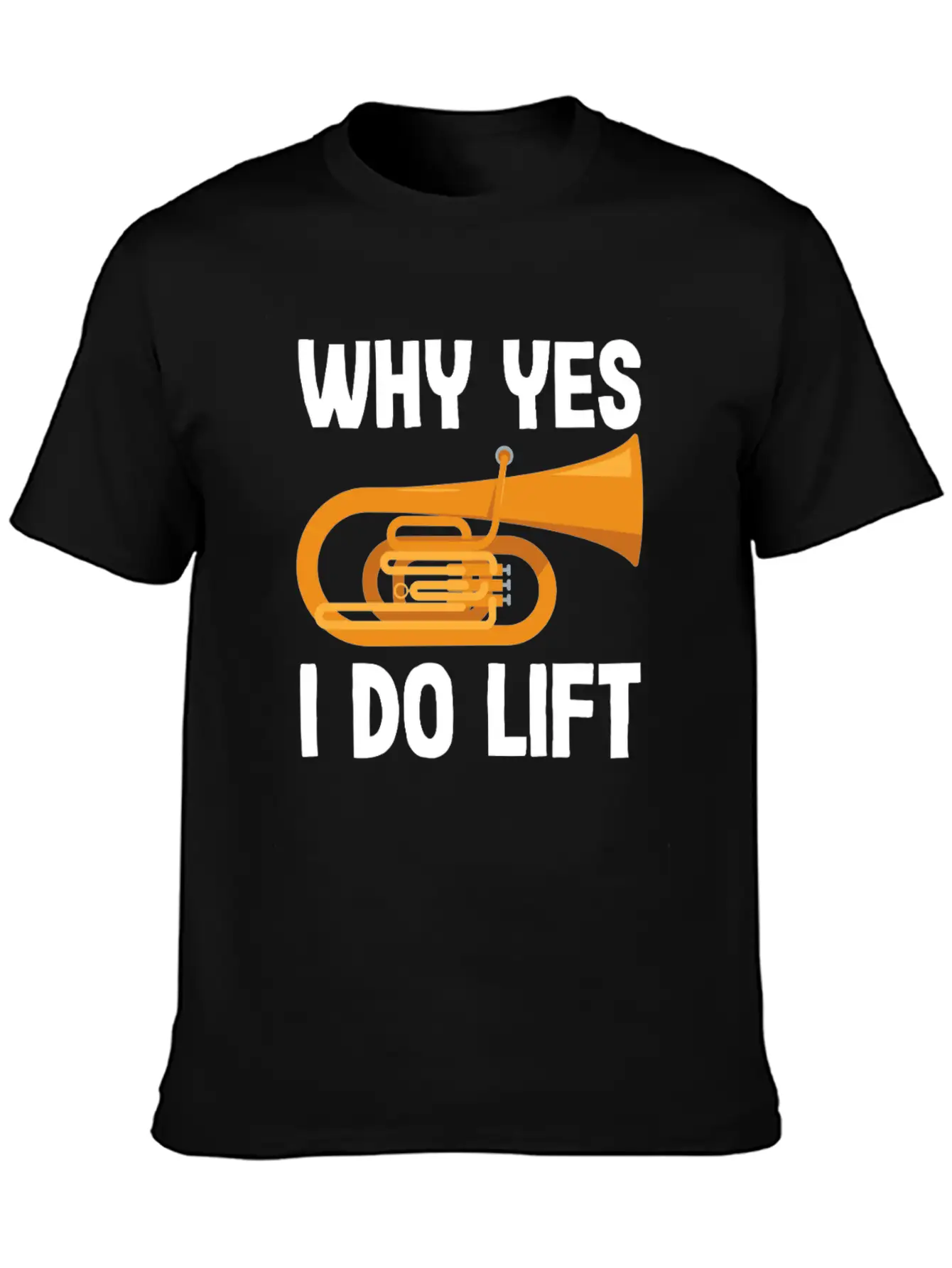 Tuba Player Why Yes I Do Lift Fun Design Unisex Casual T-Shirt – Clean Design For Daily Comfort