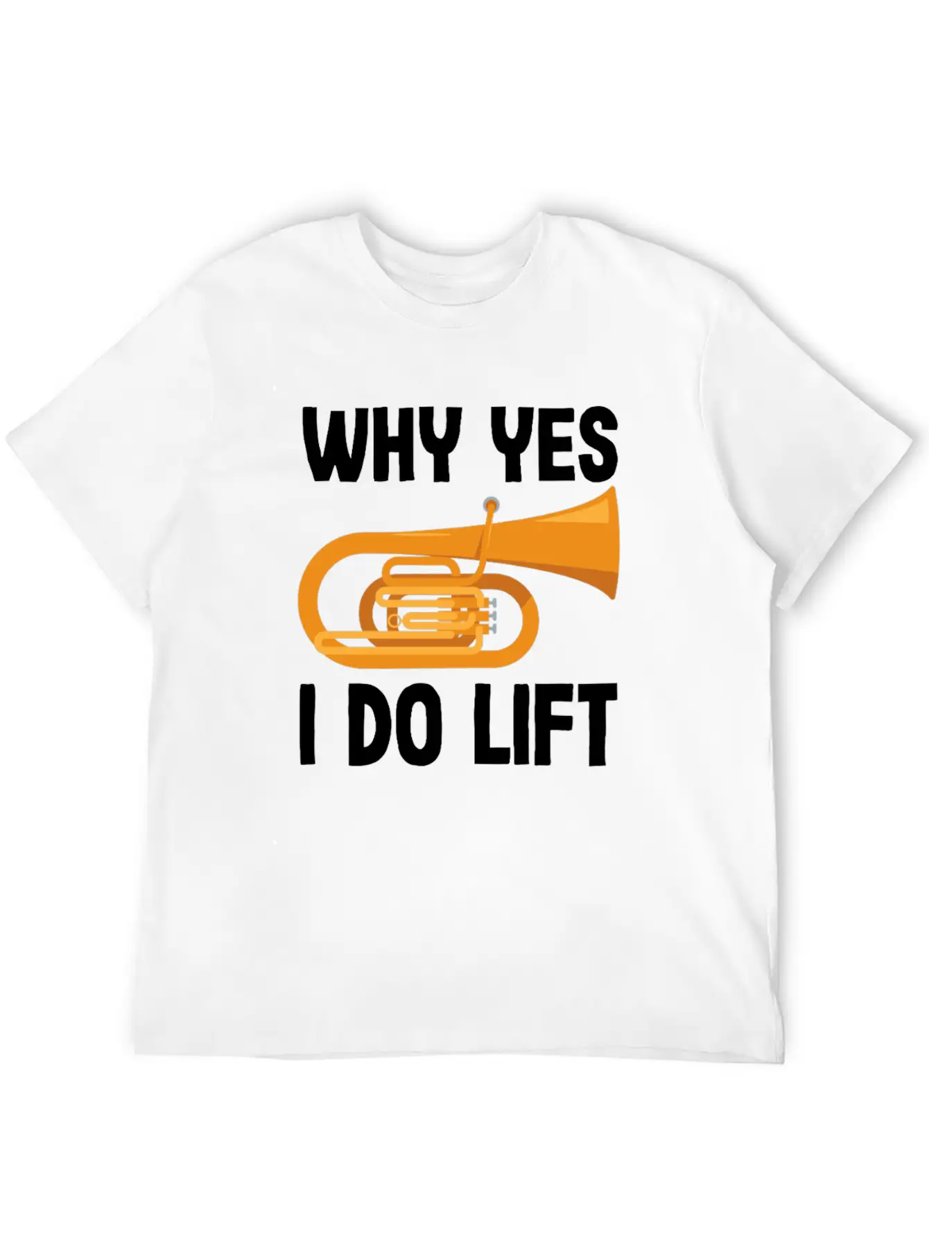 Tuba Player Why Yes I Do Lift Fun Design Unisex Casual T-Shirt – Clean Design For Daily Comfort