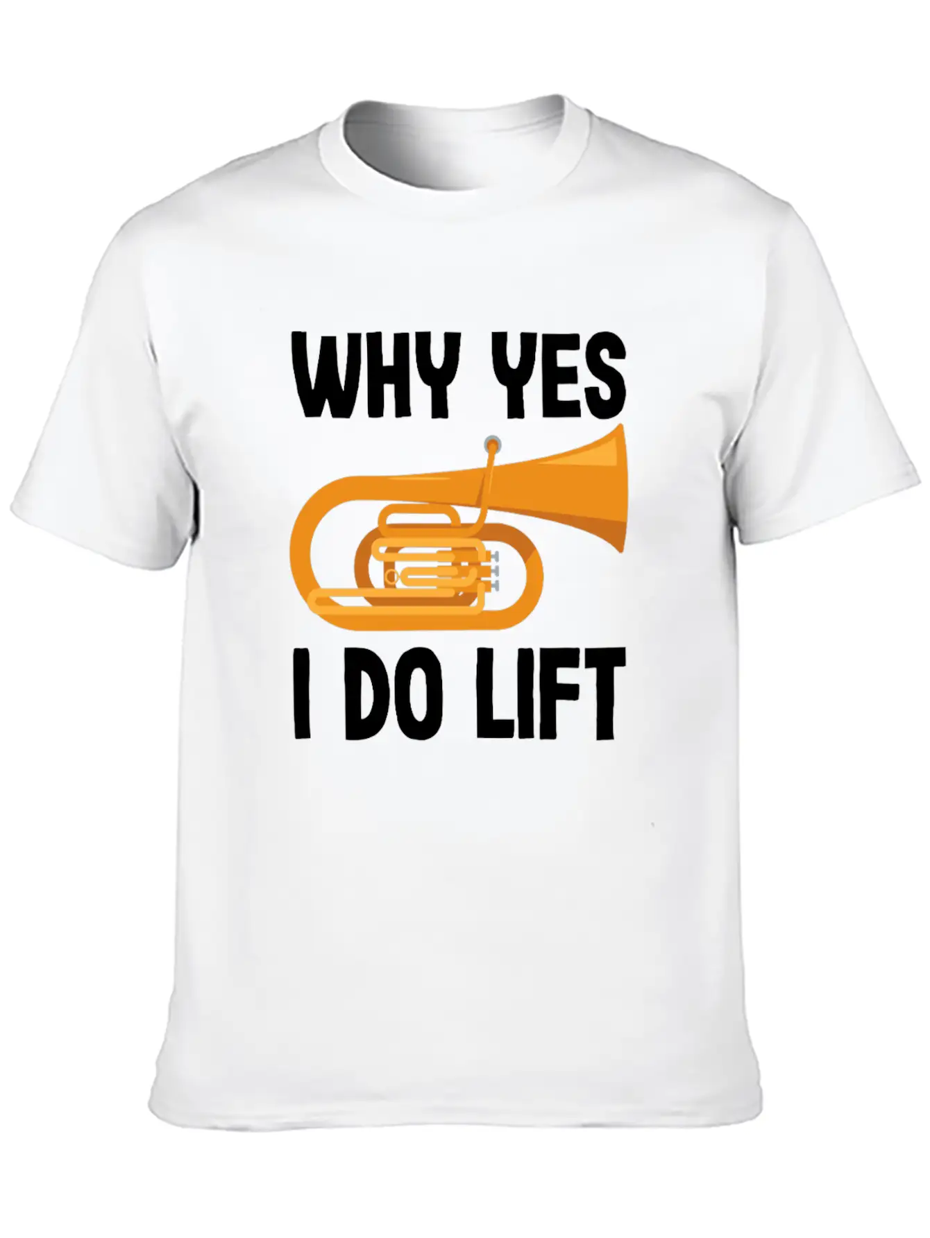 Tuba Player Why Yes I Do Lift Fun Design Unisex Casual T-Shirt – Clean Design For Daily Comfort