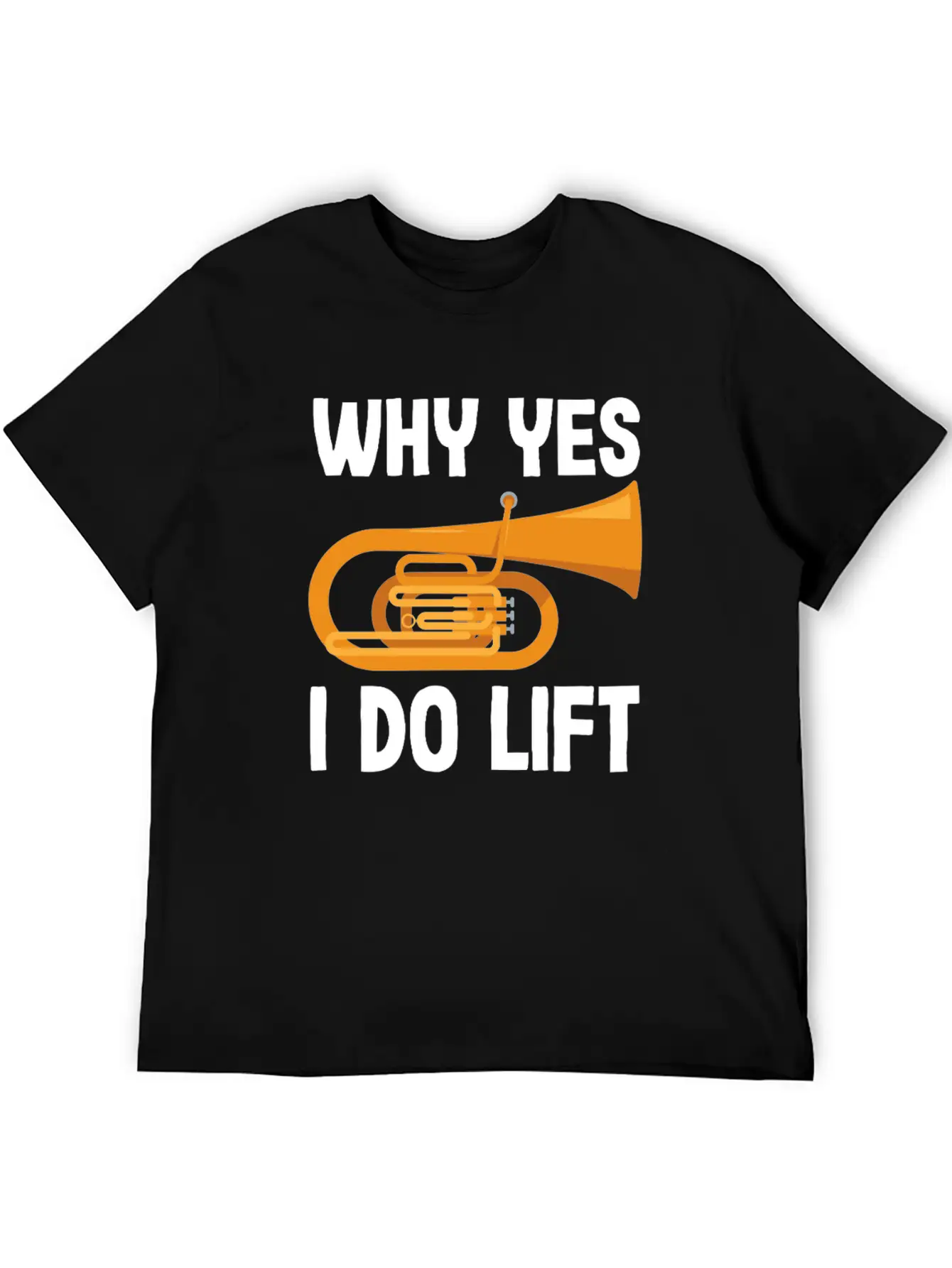 Tuba Player Why Yes I Do Lift Fun Design Unisex Casual T-Shirt – Clean Design For Daily Comfort
