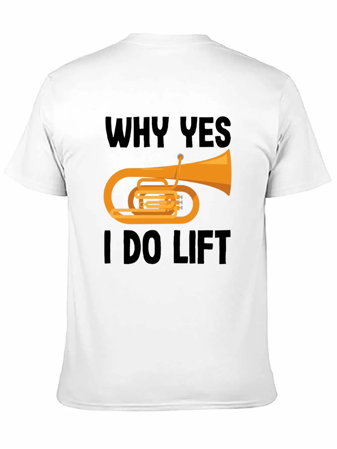 Tuba Player Why Yes I Do Lift Fun Design Unisex Casual T-Shirt – Clean Design For Daily Comfort