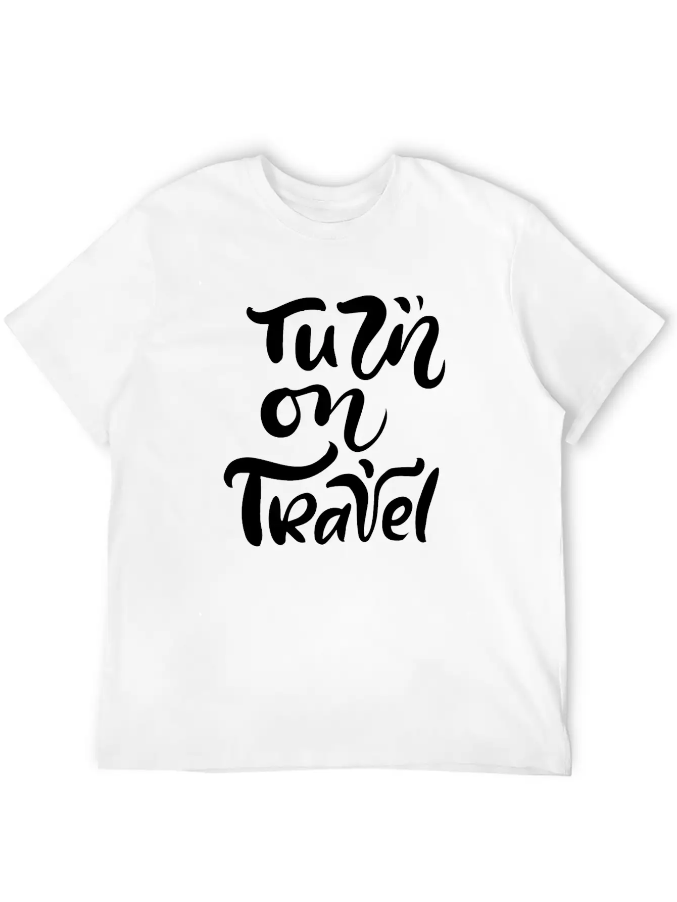Turn On Travel Inspiration Quotes Funny Modern Fit Casual T-Shirt ��� Clean And Versatile Design
