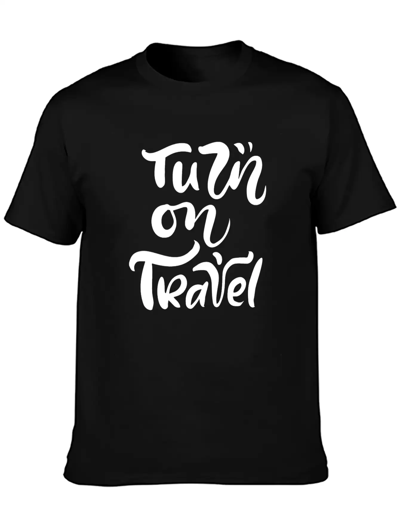 Turn On Travel Inspiration Quotes Funny Modern Fit Casual T-Shirt ��� Clean And Versatile Design