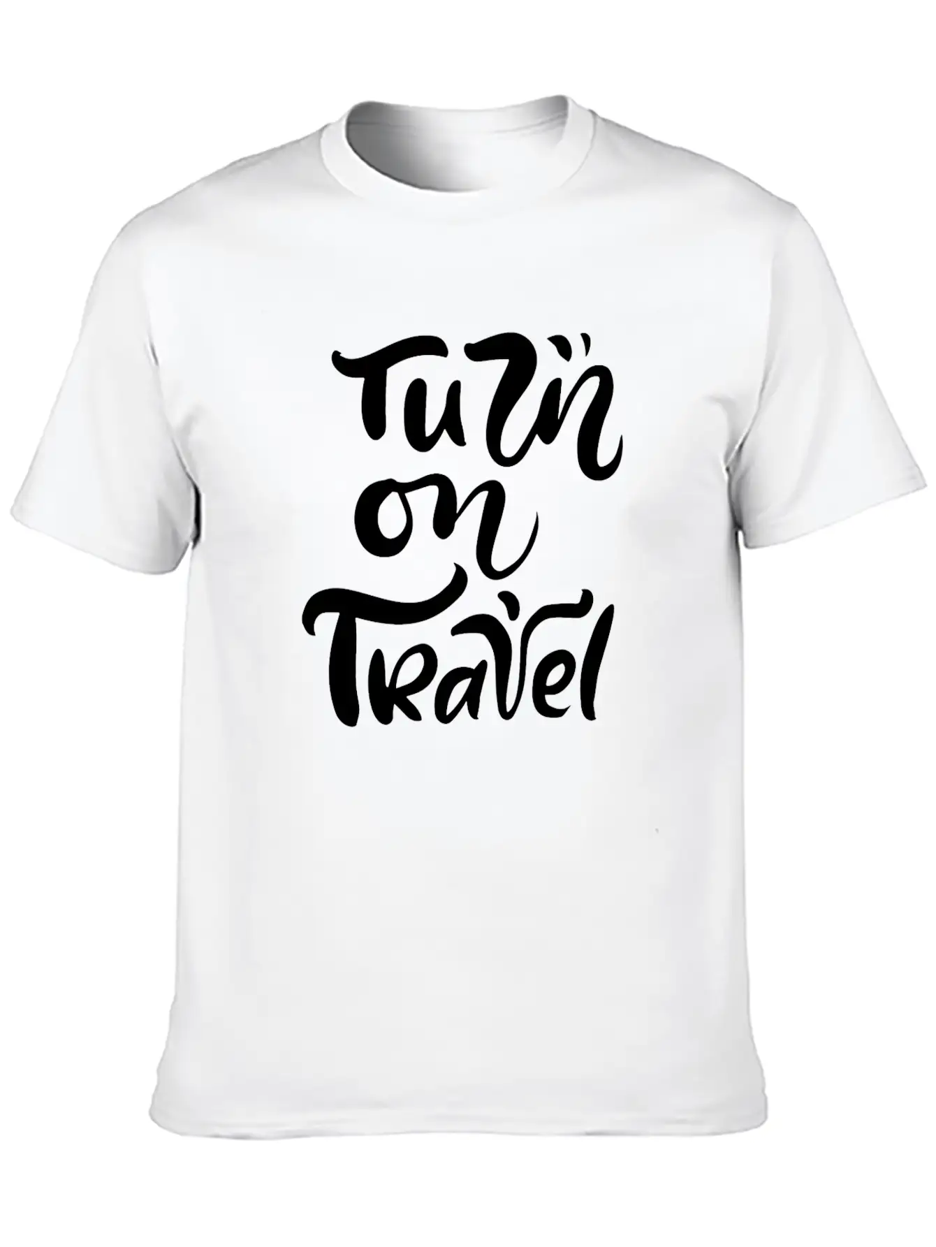 Turn On Travel Inspiration Quotes Funny Modern Fit Casual T-Shirt ��� Clean And Versatile Design