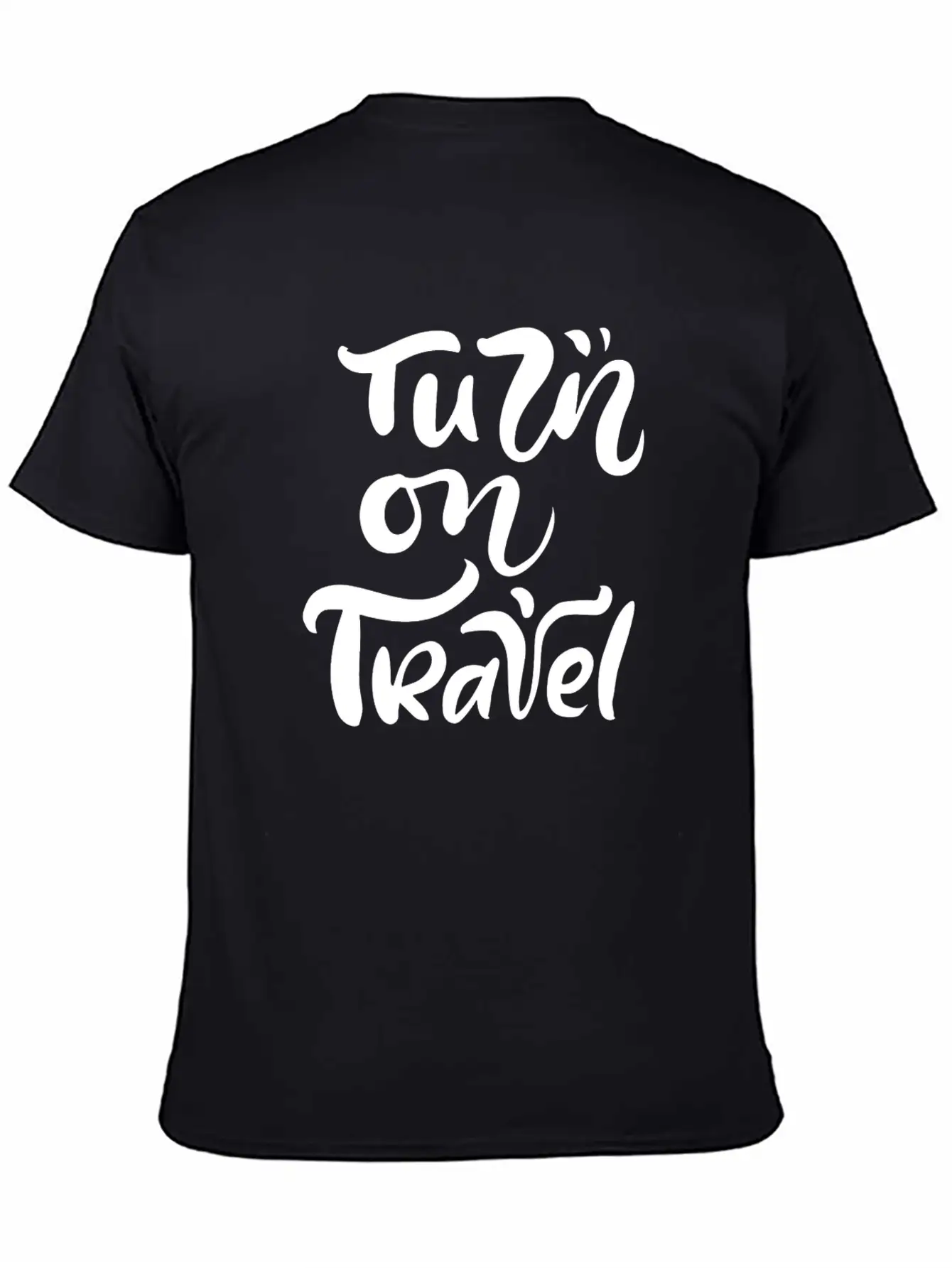 Turn On Travel Inspiration Quotes Funny Modern Fit Casual T-Shirt ��� Clean And Versatile Design