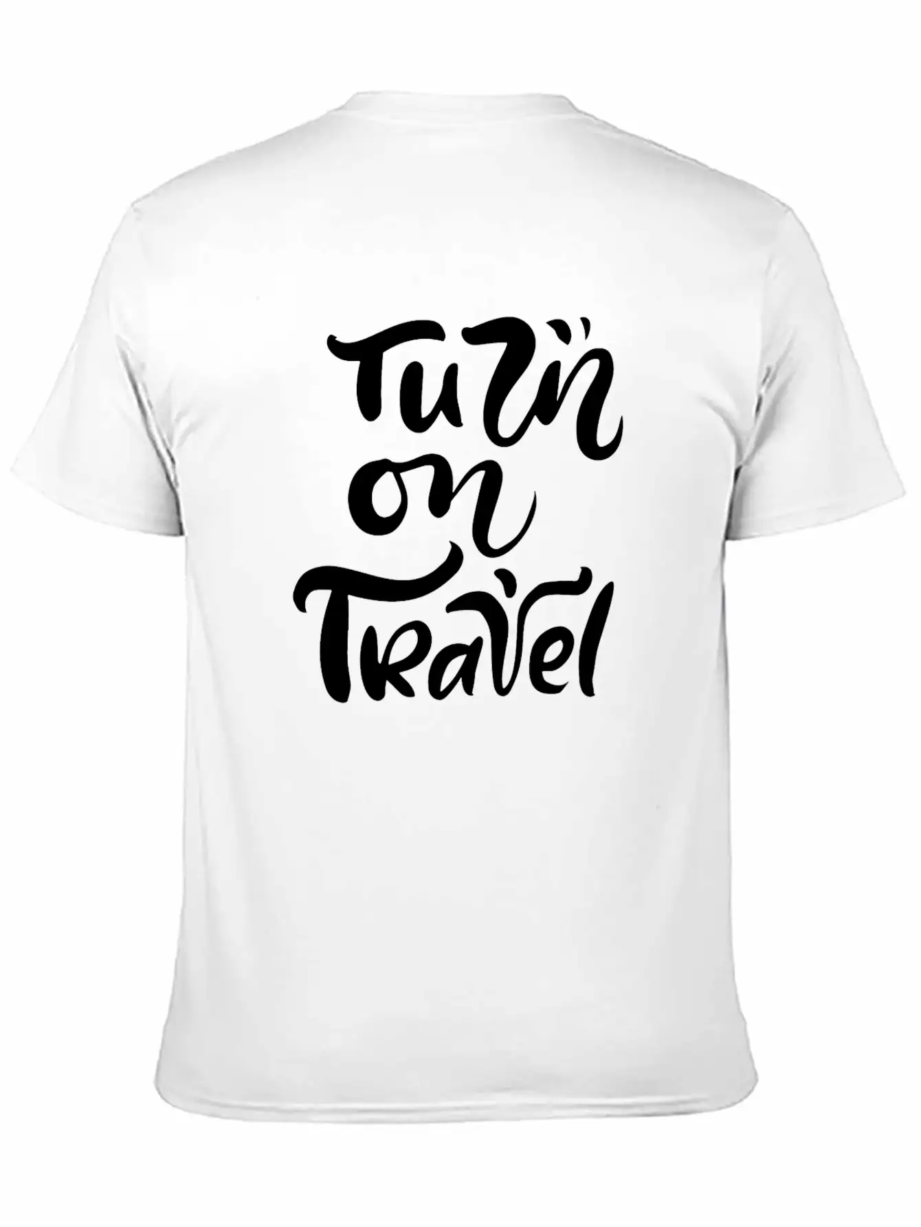 Turn On Travel Inspiration Quotes Funny Modern Fit Casual T-Shirt ��� Clean And Versatile Design