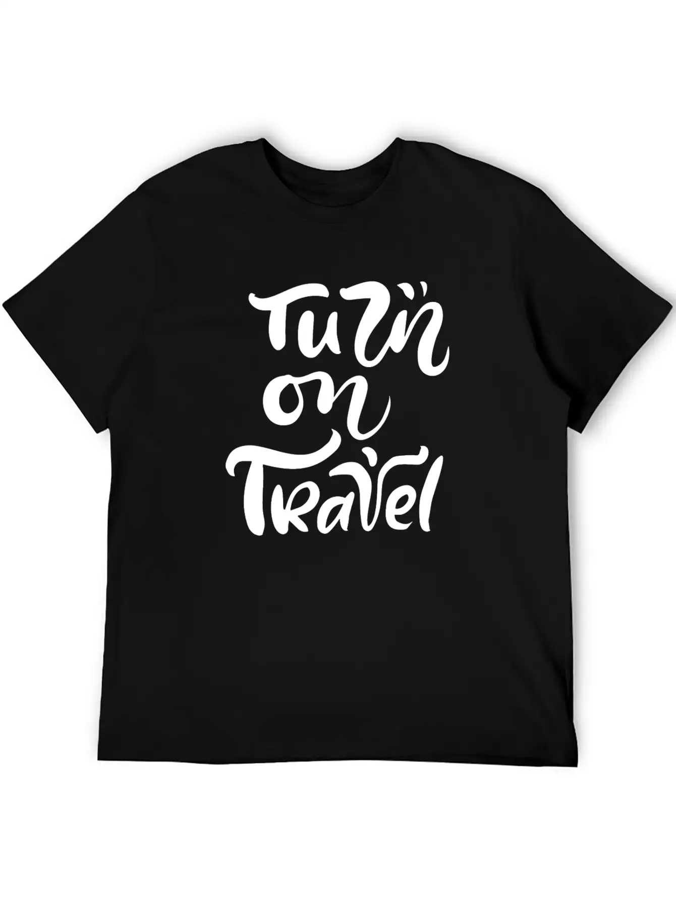 Turn On Travel Inspiration Quotes Funny Modern Fit Casual T-Shirt ��� Clean And Versatile Design