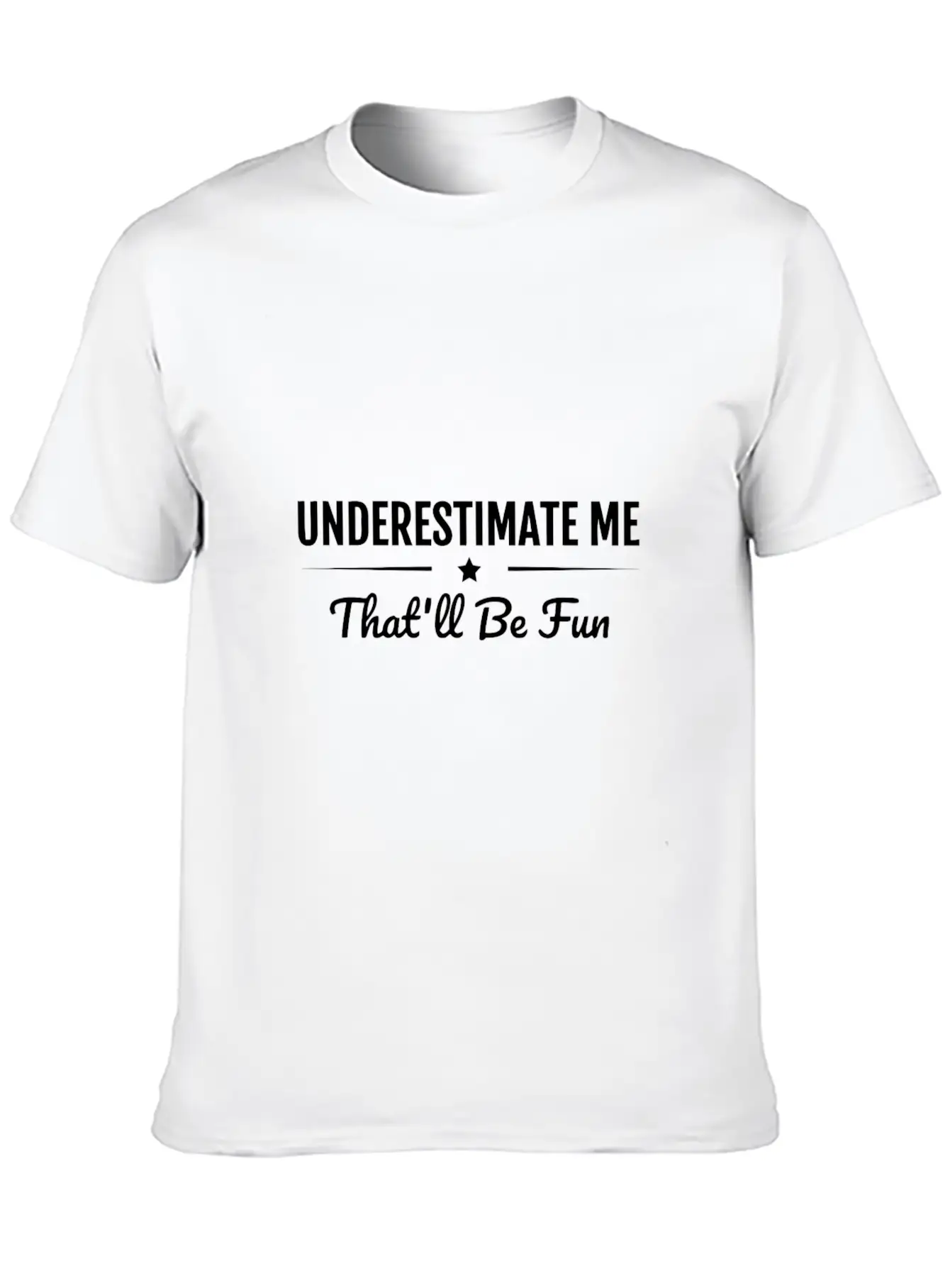 Underestimate Me That'Ll Be Fun Shirt Proud And Co Modern Fit Casual T-Shirt – Clean And Versatile Design