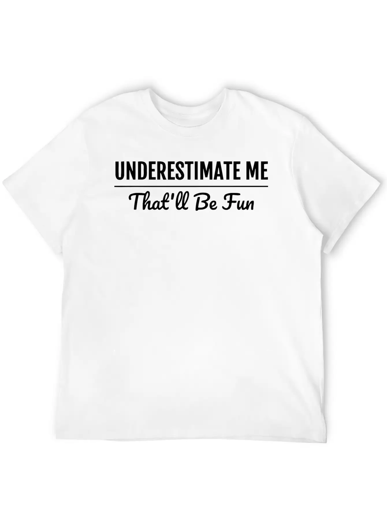 Underestimate Me That'Ll Be Fun Shirt Proud And Co Soft Cotton Short Sleeve Tee – Unisex Wardrobe Staple