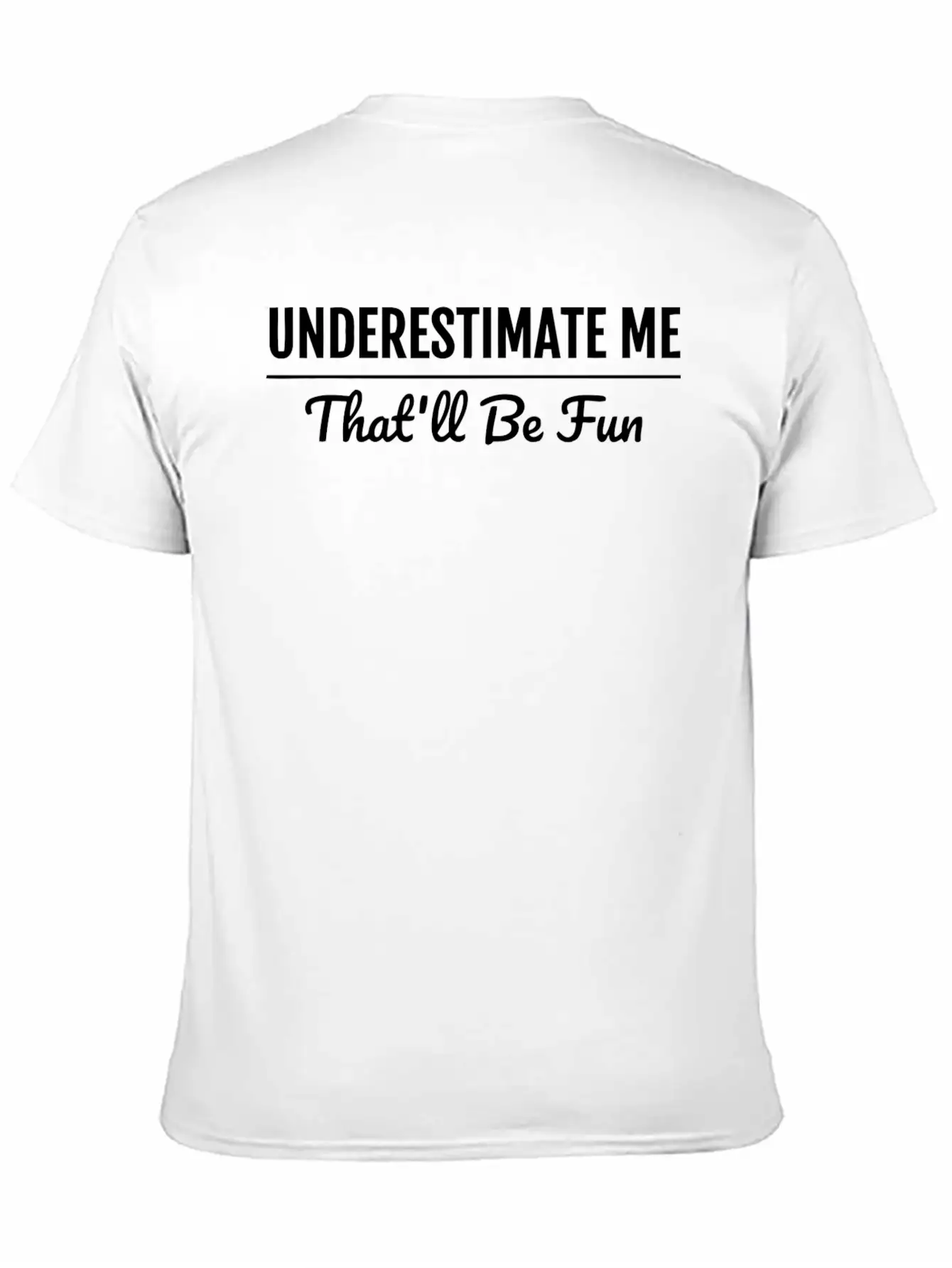 Underestimate Me That'Ll Be Fun Shirt Proud And Co Soft Cotton Short Sleeve Tee – Unisex Wardrobe Staple