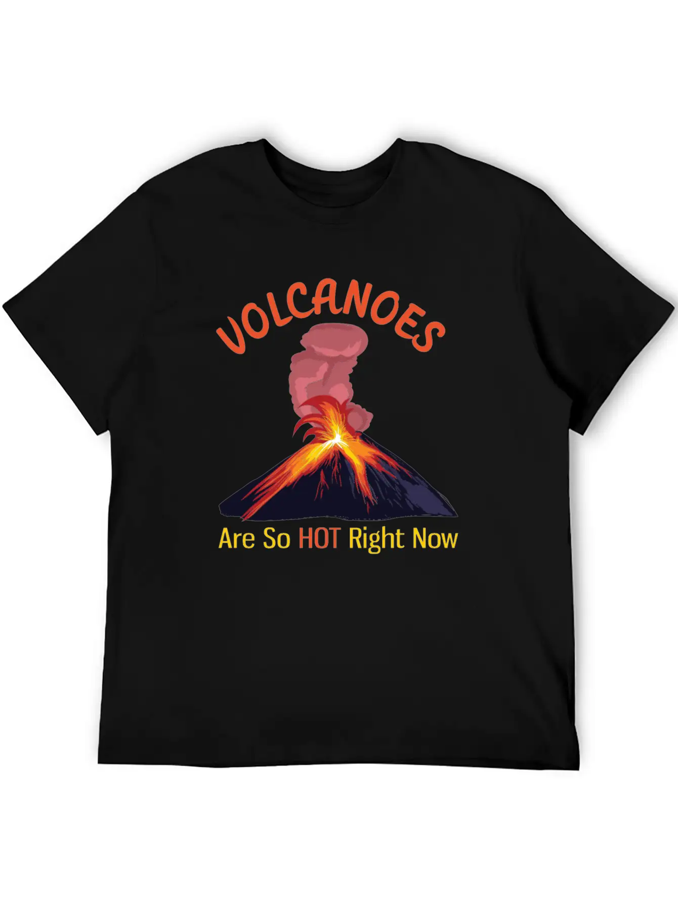 Volcanoes Are So Hot Right Now Funny Geology Unisex Casual T-Shirt – Clean Design For Daily Comfort