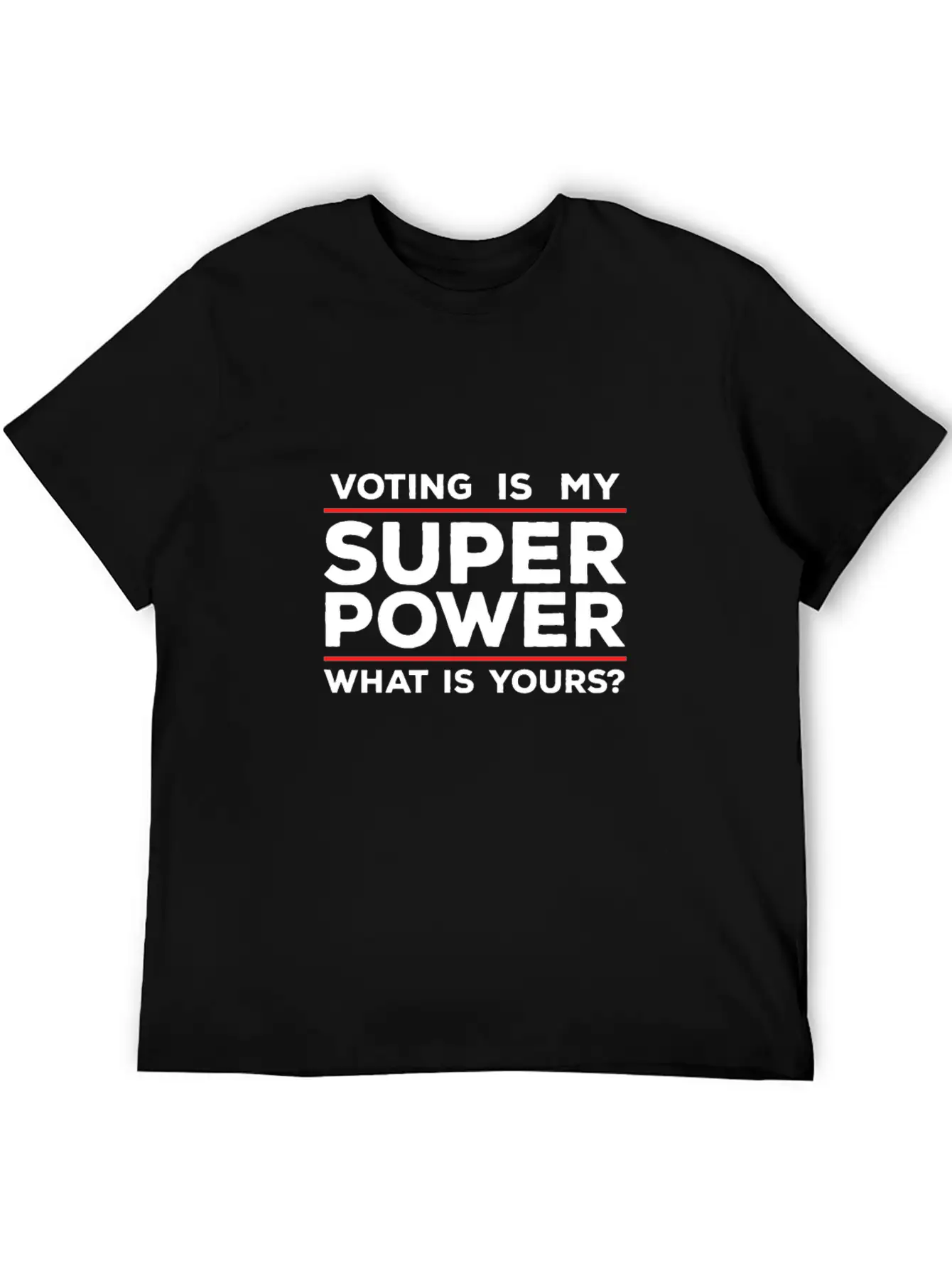 Voting Is My Superpower What Is Yours? Unisex Casual T-Shirt – Clean Design For Daily Comfort
