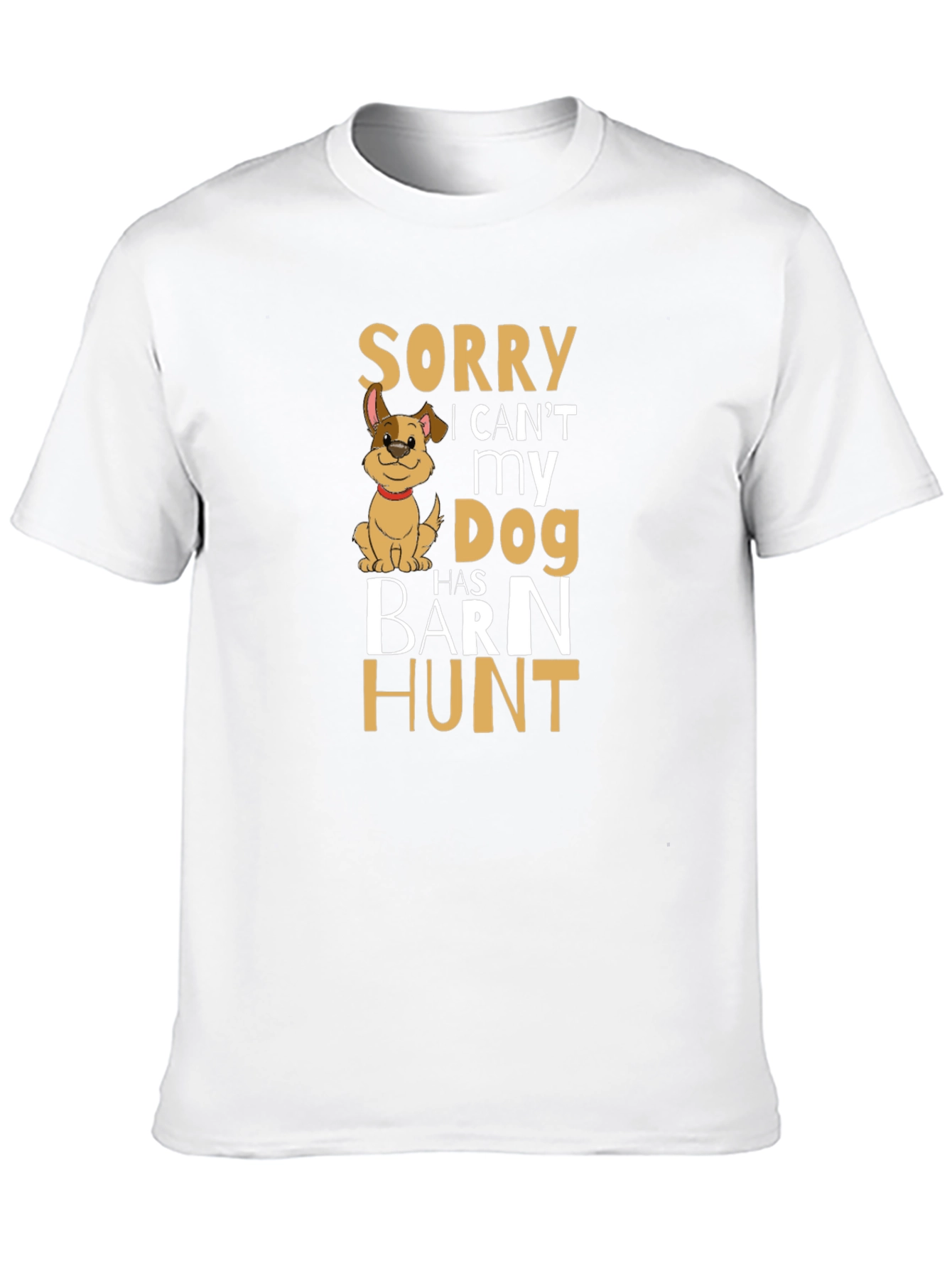 Sorry My Dog Has Barn Hunt T-Shirt