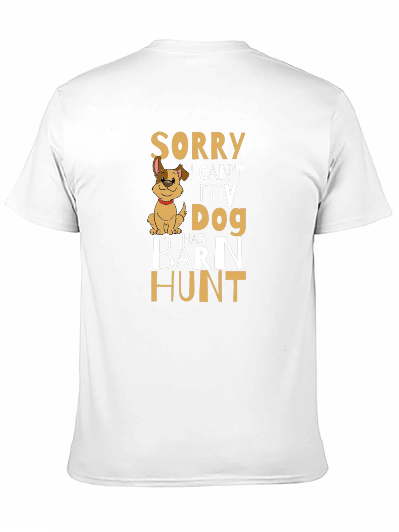 Sorry My Dog Has Barn Hunt T-Shirt