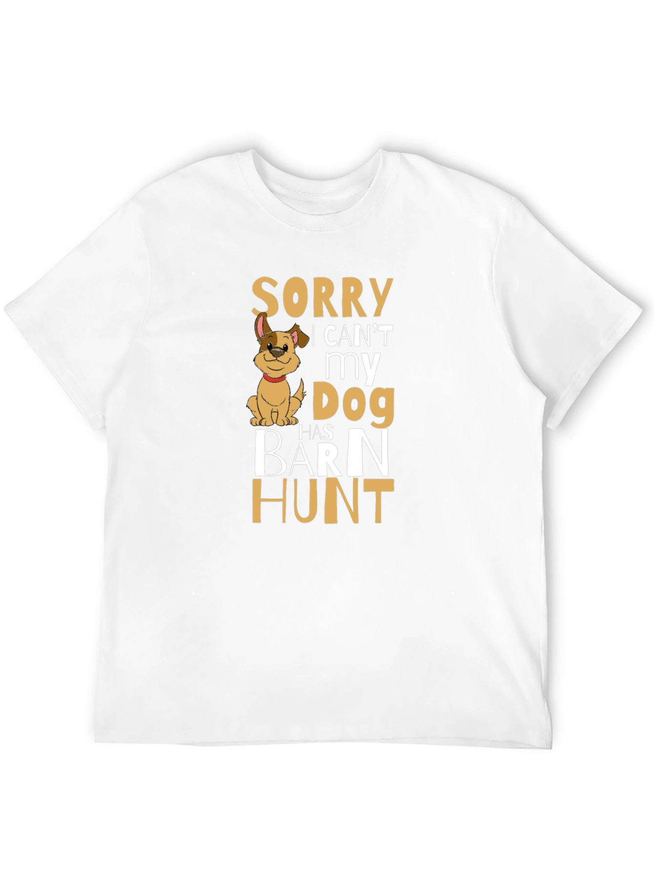 Sorry My Dog Has Barn Hunt T-Shirt