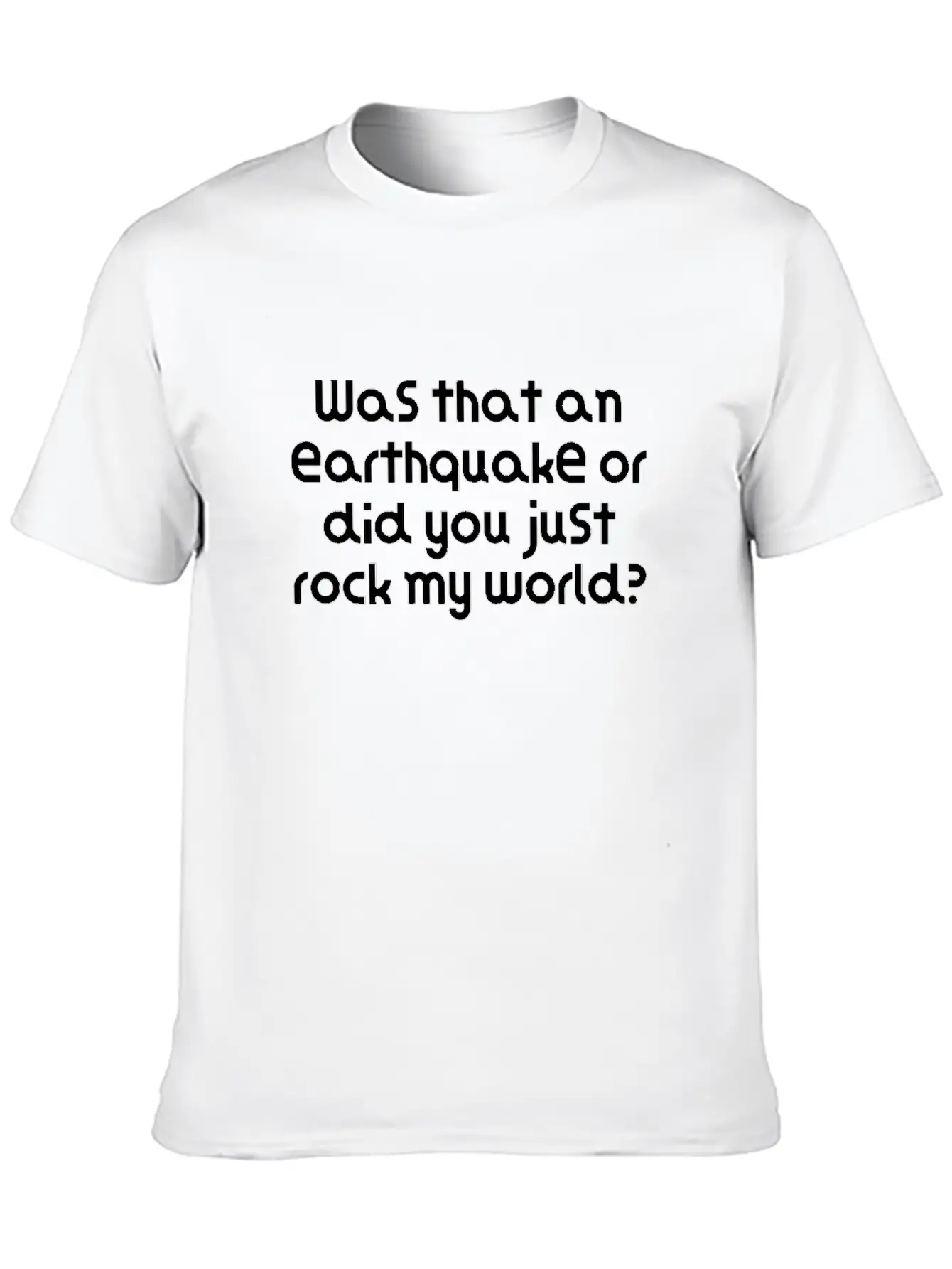 Was That An Earthquake Or Did You Just Rock My Lightweight Cotton T-Shirt – Daily Comfort Graphic Shirt