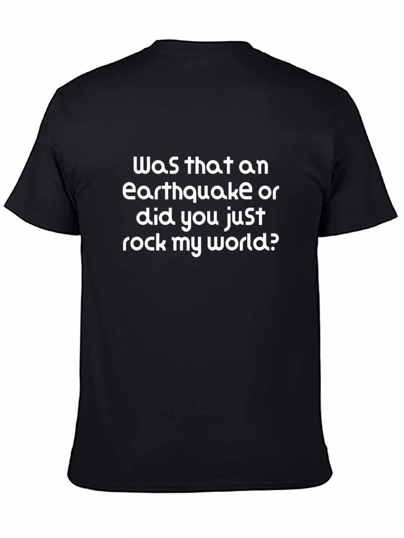 Was That An Earthquake Or Did You Just Rock My Lightweight Cotton T-Shirt – Daily Comfort Graphic Shirt