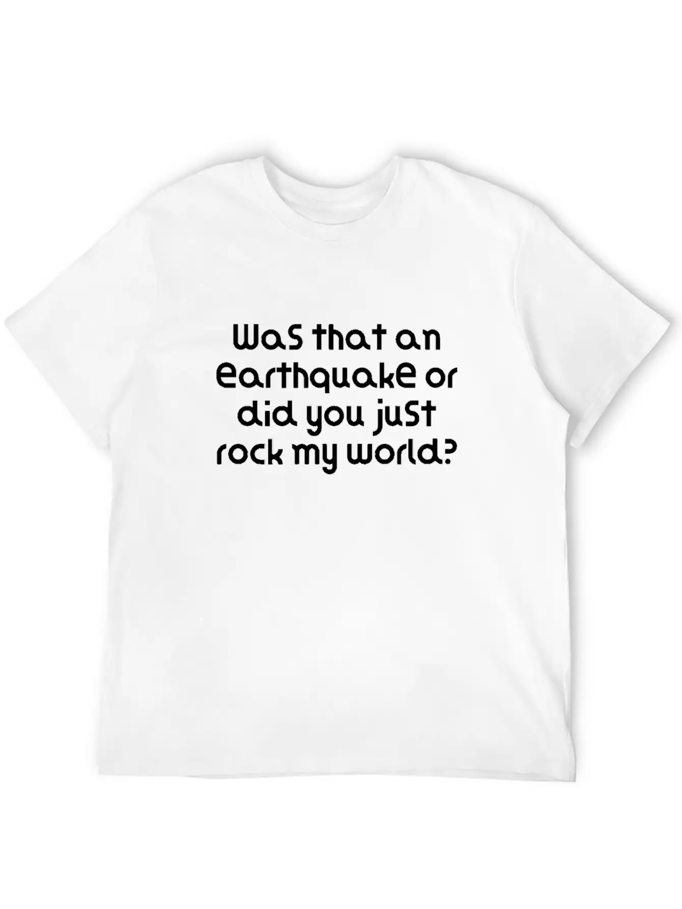 Was That An Earthquake Or Did You Just Rock My Lightweight Cotton T-Shirt – Daily Comfort Graphic Shirt