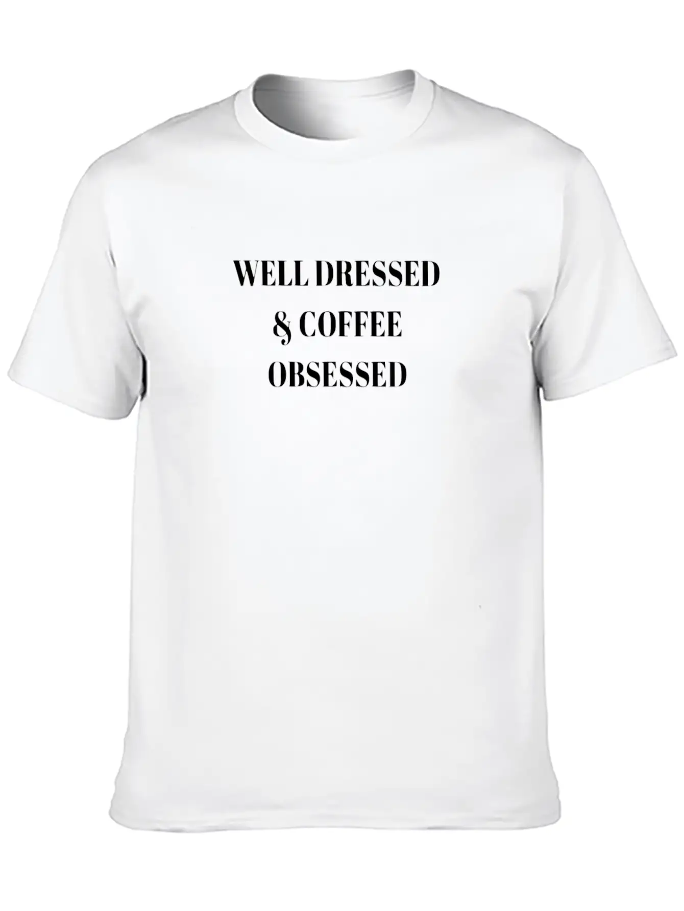 Well Dressed And Coffee Obsessed Modern Fit Casual T-Shirt ��� Clean And Versatile Design