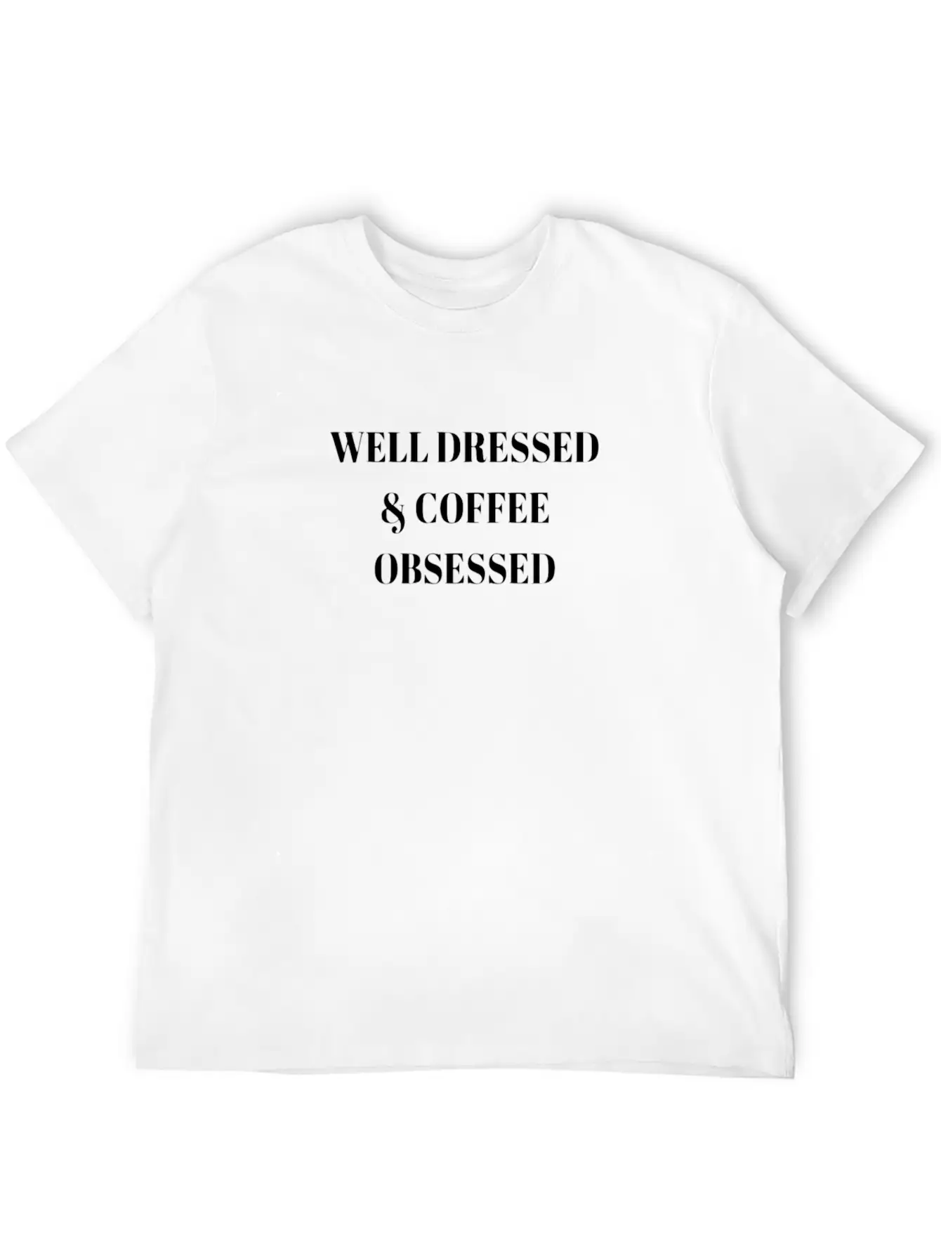 Well Dressed And Coffee Obsessed Modern Fit Casual T-Shirt ��� Clean And Versatile Design