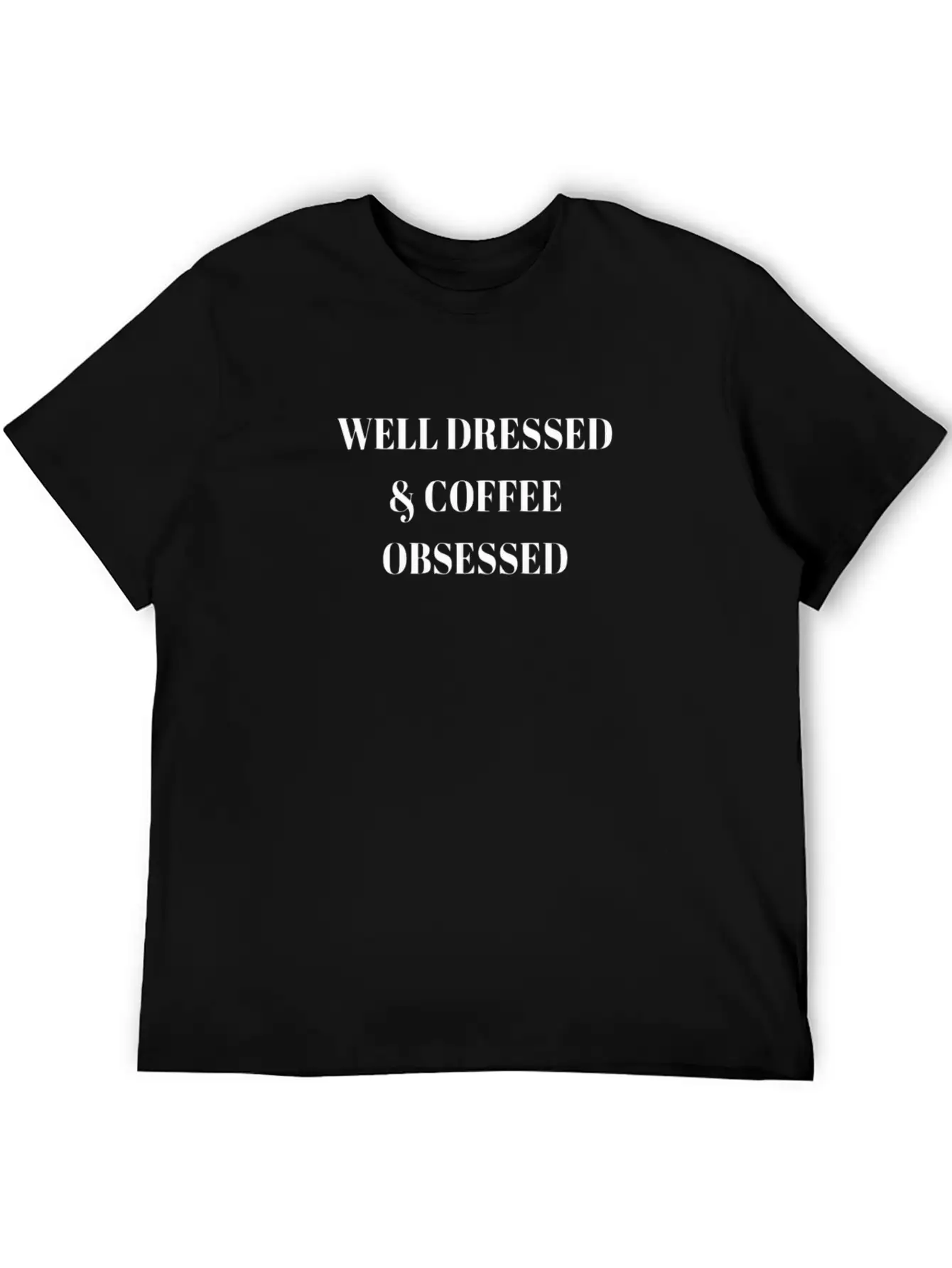 Well Dressed And Coffee Obsessed Modern Fit Casual T-Shirt ��� Clean And Versatile Design