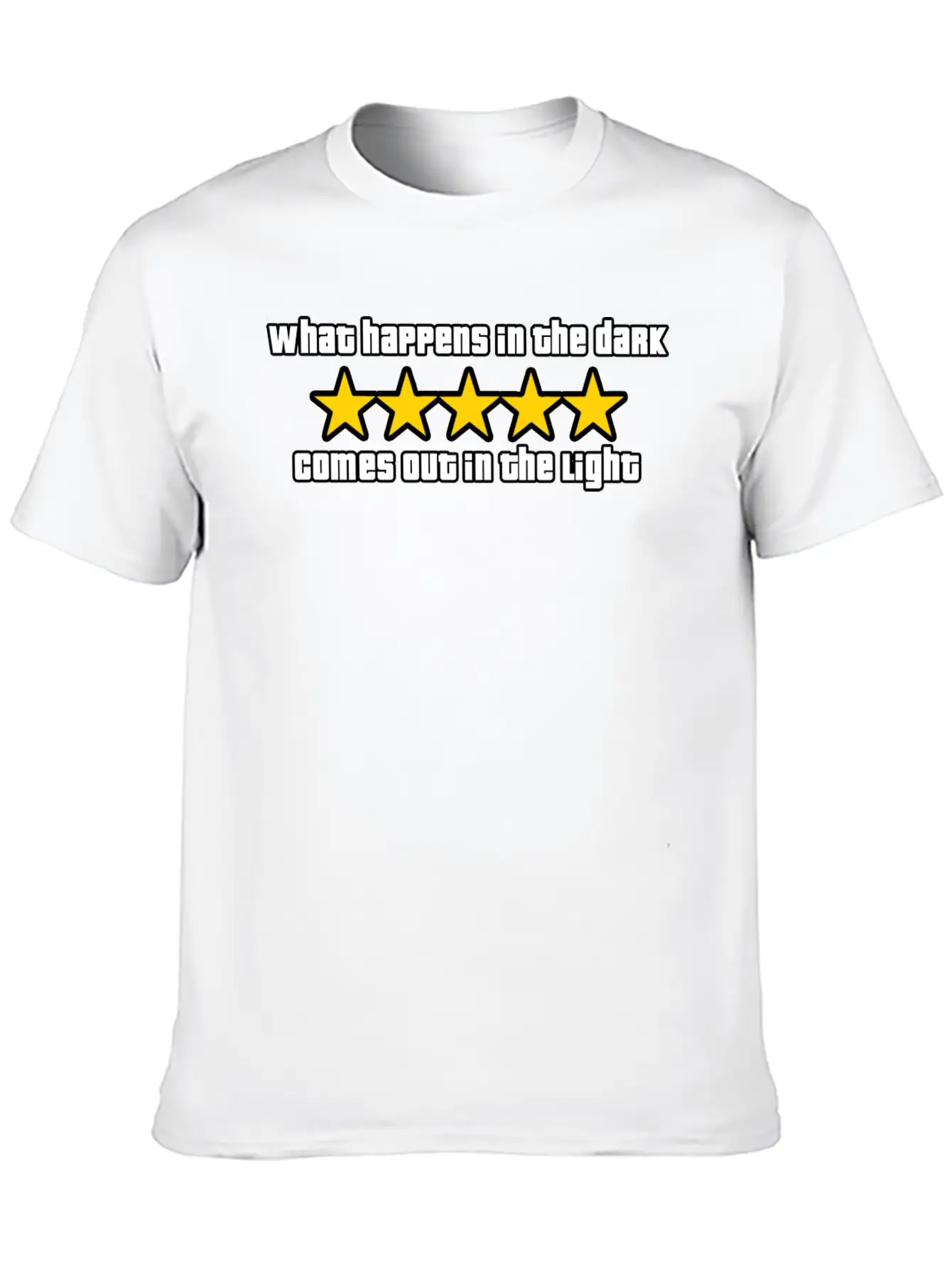 What Happens In The Dark Comes Out In The Light Essential Cotton Tee For Daily Outfits – Unisex Style