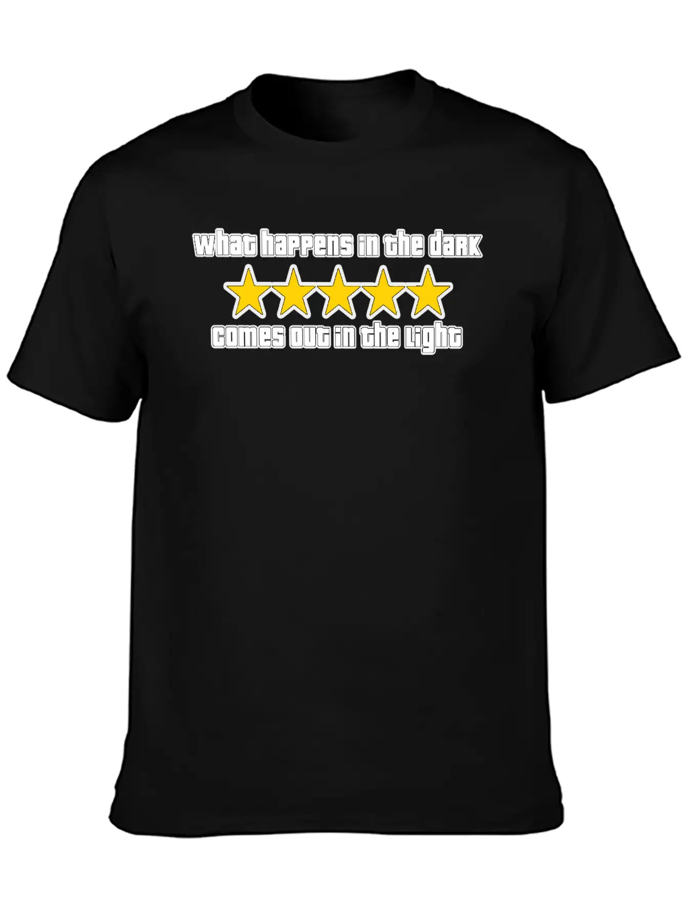 What Happens In The Dark Comes Out In The Light Essential Cotton Tee For Daily Outfits – Unisex Style