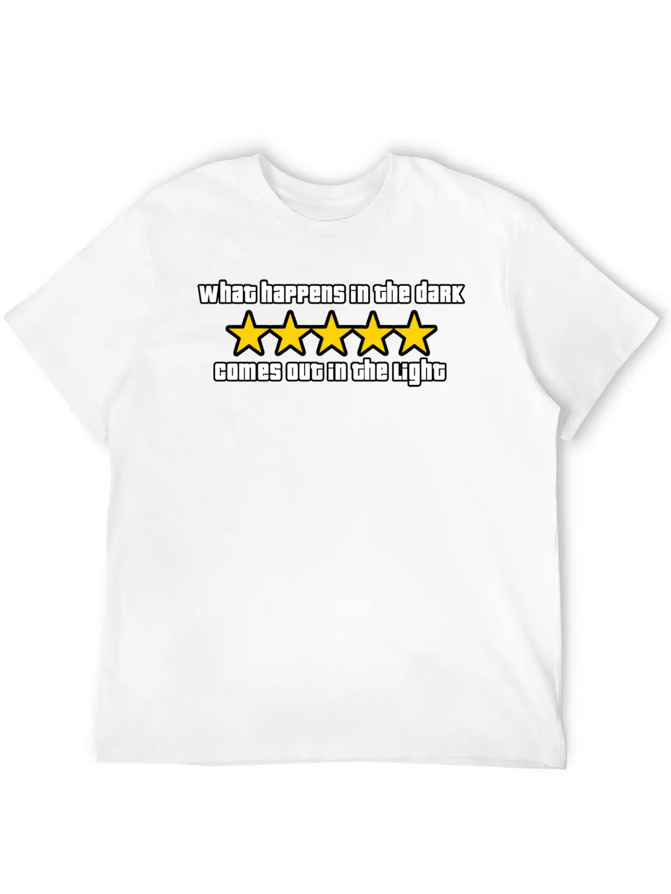 What Happens In The Dark Comes Out In The Light Essential Cotton Tee For Daily Outfits – Unisex Style