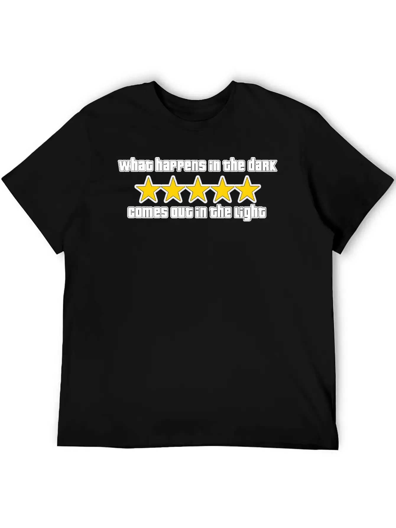 What Happens In The Dark Comes Out In The Light Essential Cotton Tee For Daily Outfits – Unisex Style