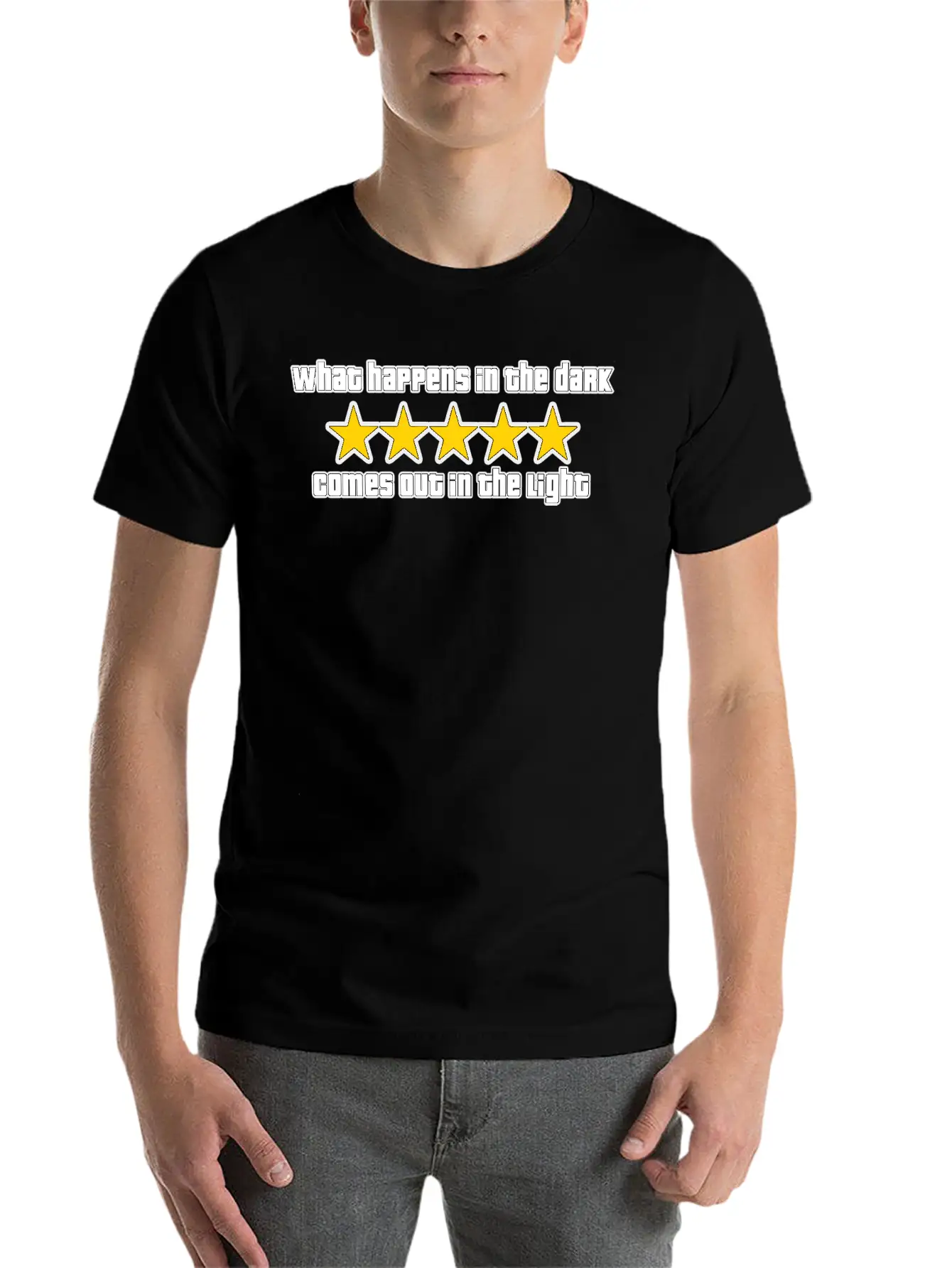 What Happens In The Dark Comes Out In The Light Essential Cotton Tee For Daily Outfits – Unisex Style