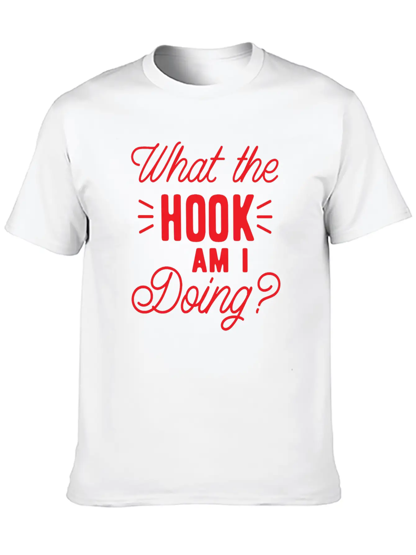 What The Hook Am I Doing? Lightweight Cotton T-Shirt – Daily Comfort Graphic Shirt