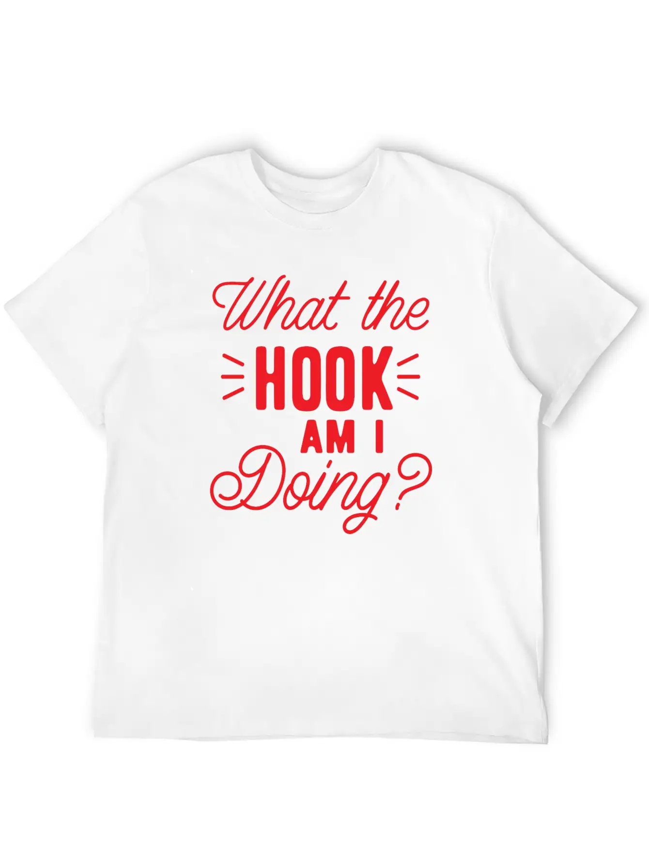 What The Hook Am I Doing? Lightweight Cotton T-Shirt – Daily Comfort Graphic Shirt