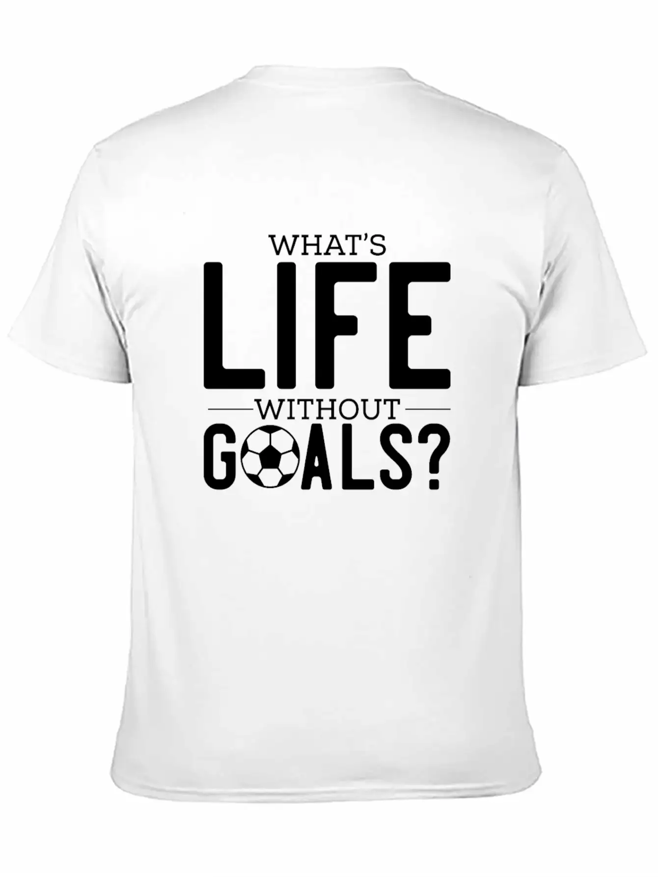 What's Life Without Goals? Unisex Casual T-Shirt – Clean Design For Daily Comfort