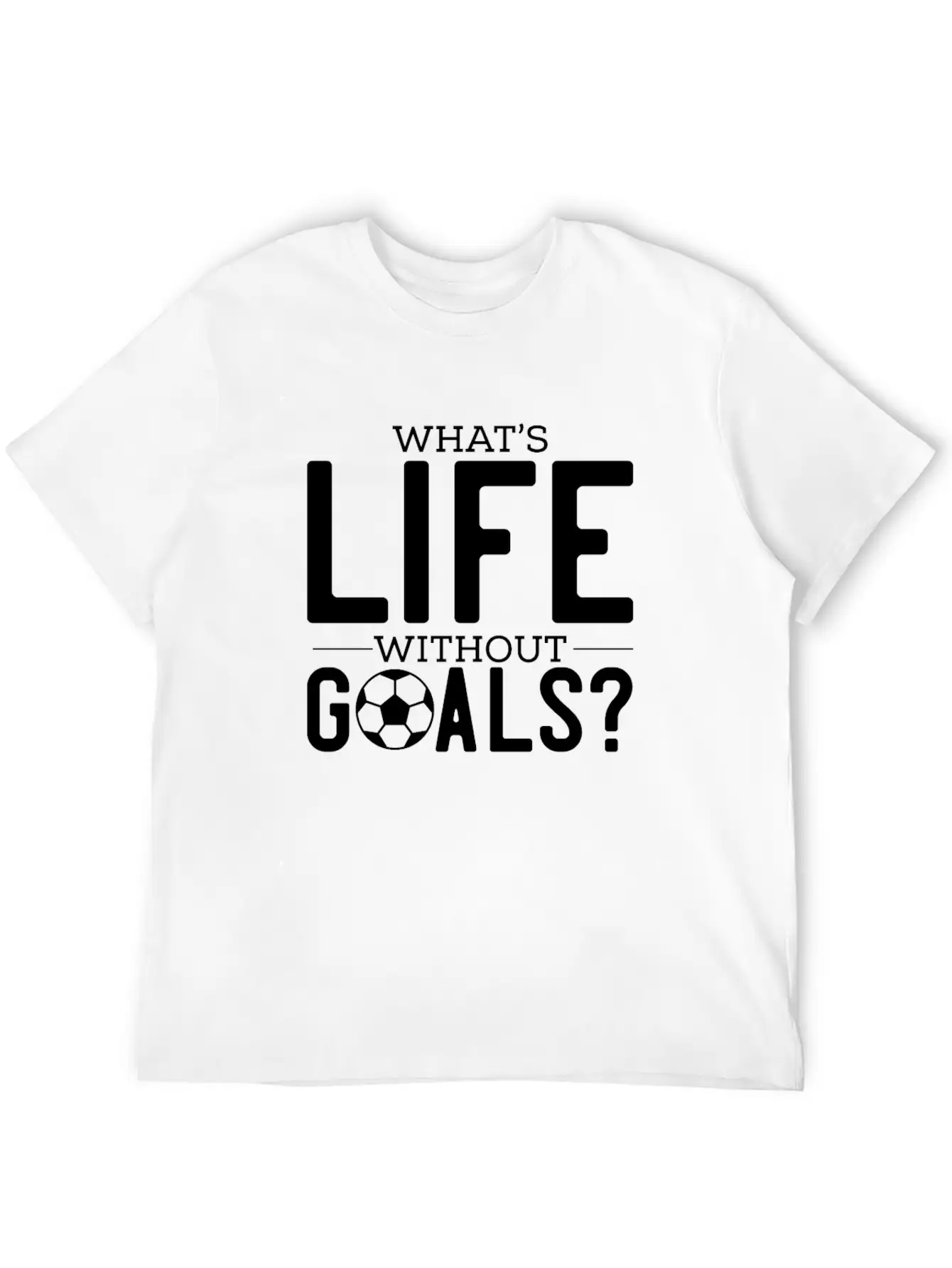 What's Life Without Goals? Unisex Casual T-Shirt – Clean Design For Daily Comfort