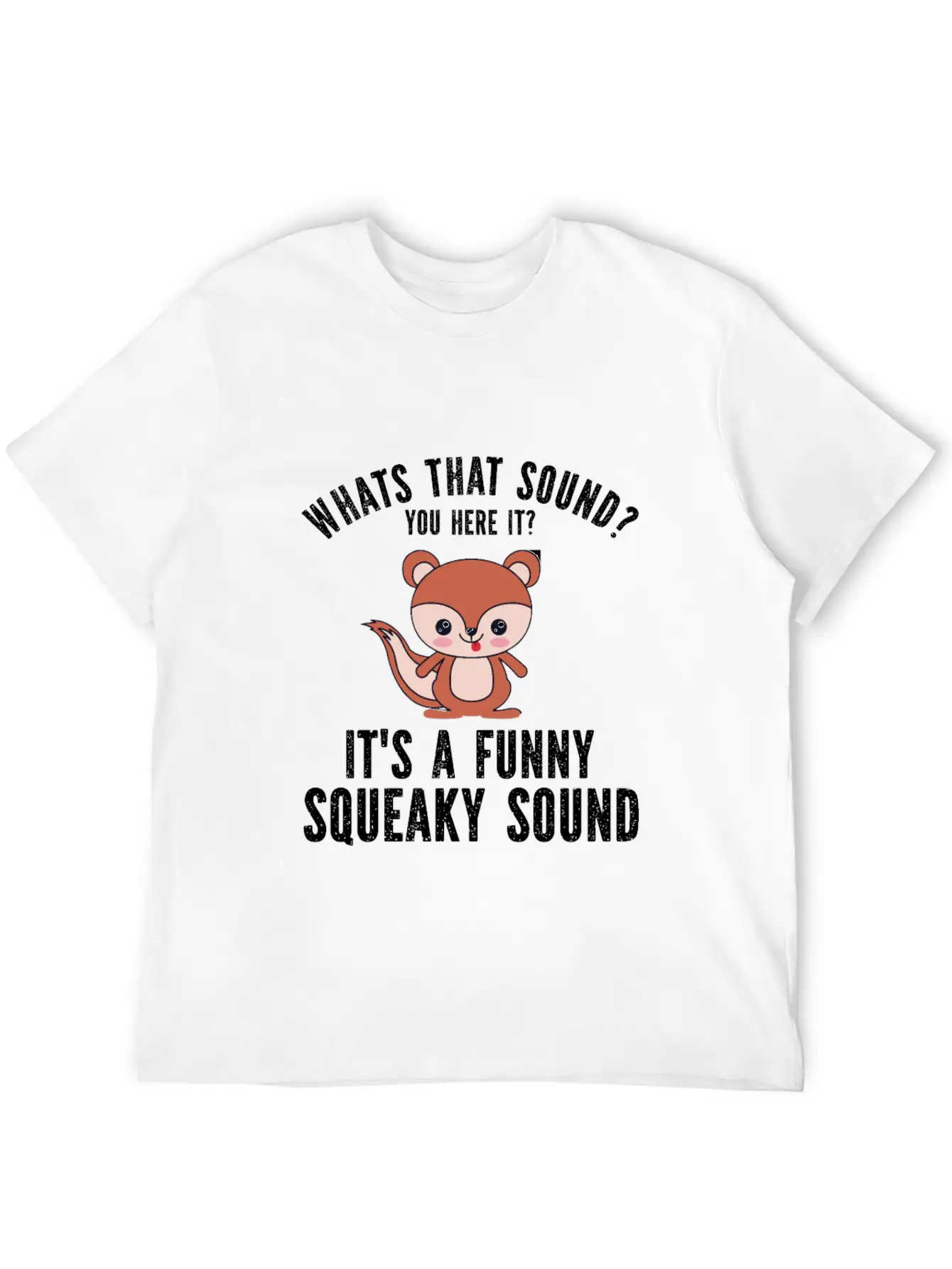 Whats That Sound You Here It It S A Funny Squeaky Modern Fit Casual T-Shirt – Clean And Versatile Design