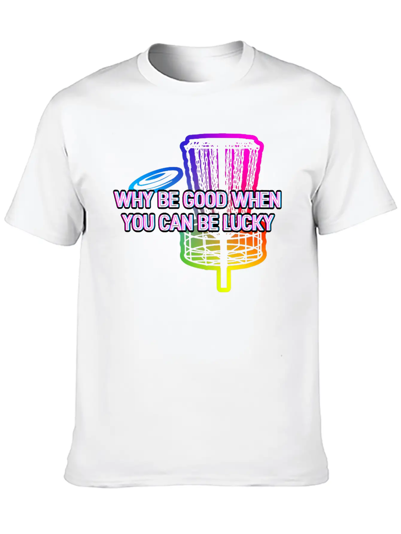 Why Be Good When You Can Be Lucky Disc Golf Lightweight Cotton T-Shirt – Daily Comfort Graphic Shirt