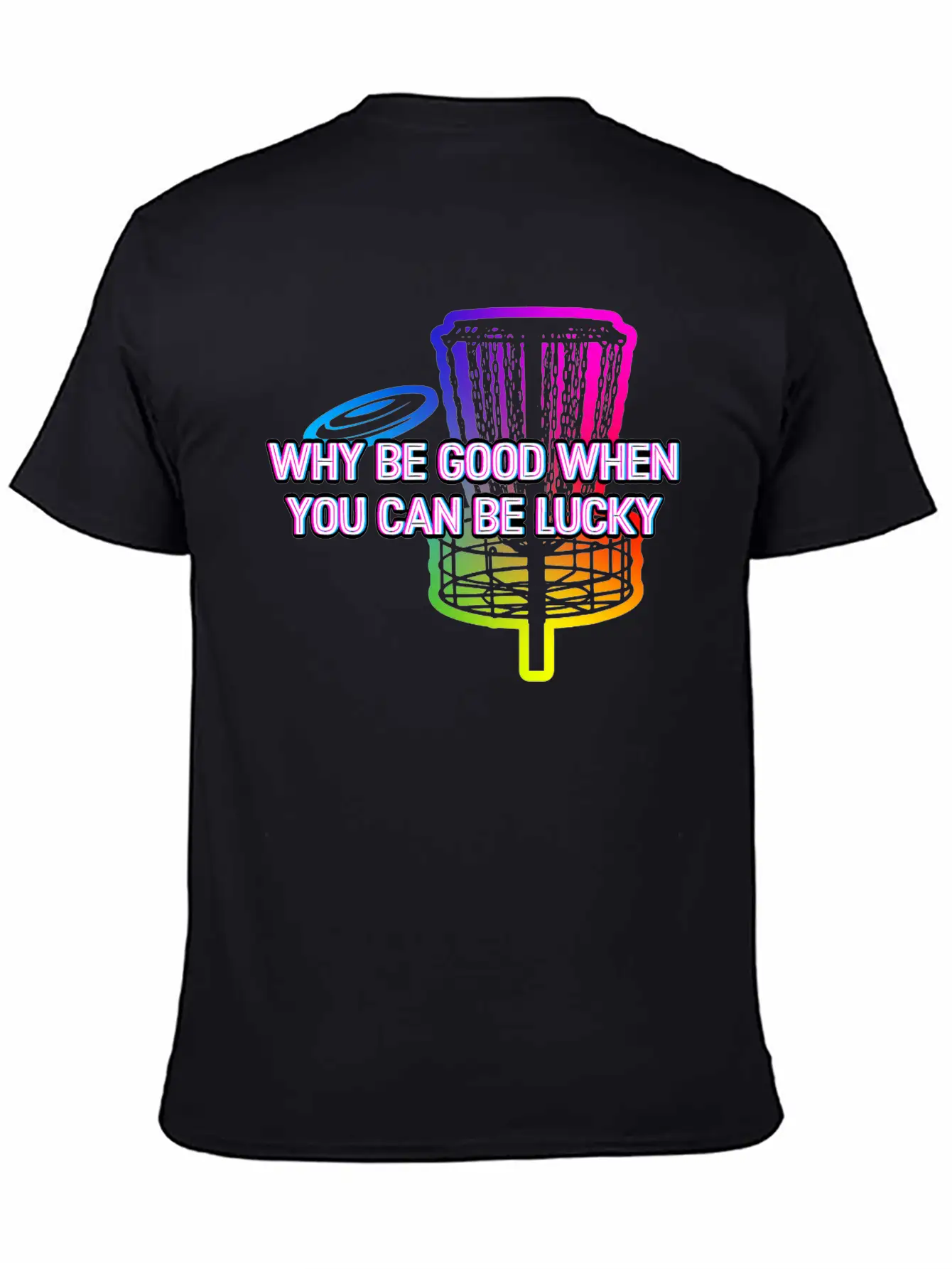 Why Be Good When You Can Be Lucky Disc Golf Lightweight Cotton T-Shirt – Daily Comfort Graphic Shirt