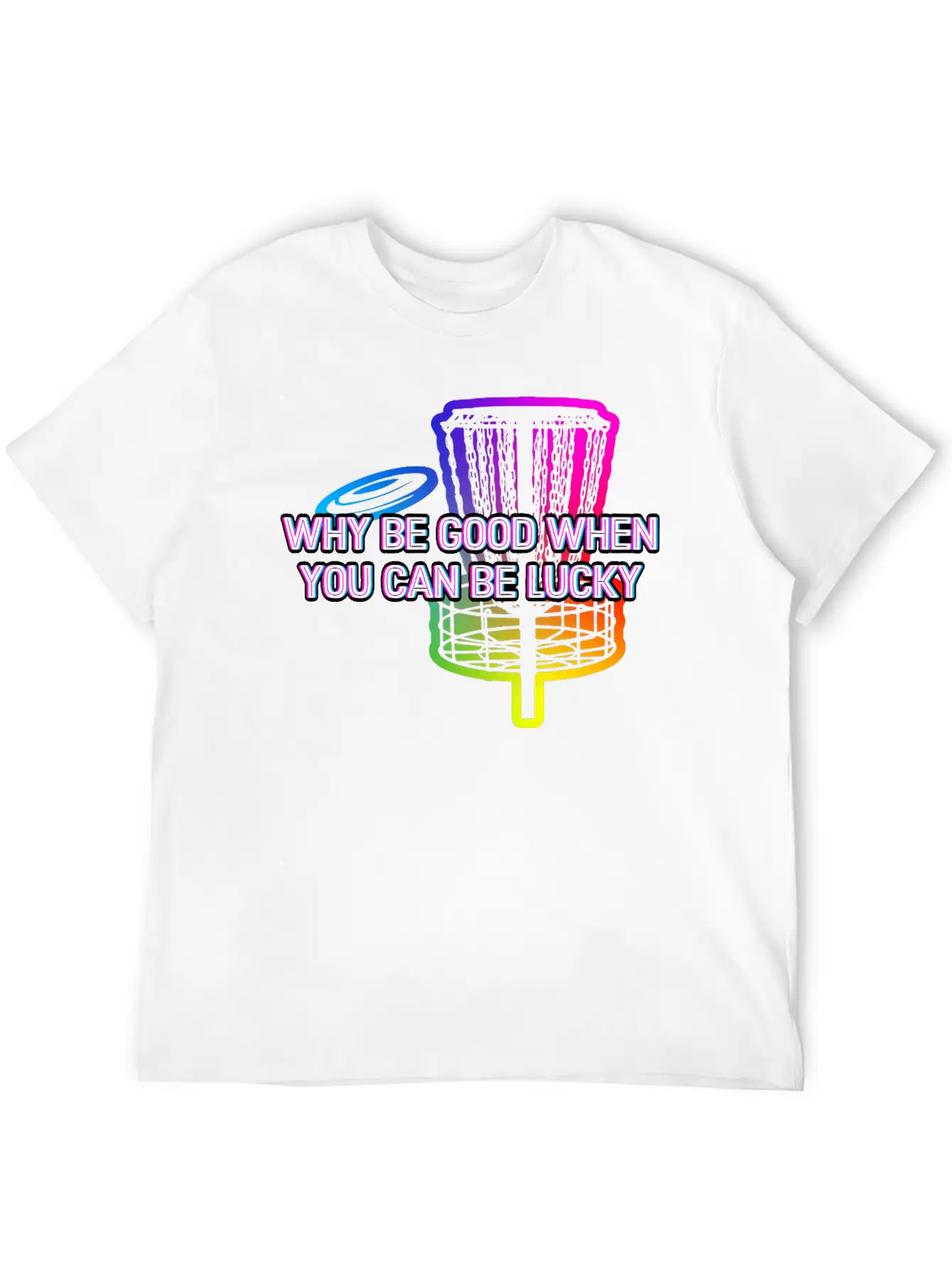 Why Be Good When You Can Be Lucky Disc Golf Lightweight Cotton T-Shirt – Daily Comfort Graphic Shirt