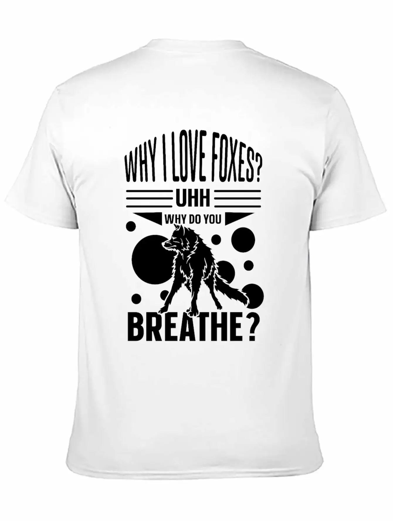 Why I Love Foxes? Uhh Why Do You Breathe Unisex Casual T-Shirt – Clean Design For Daily Comfort