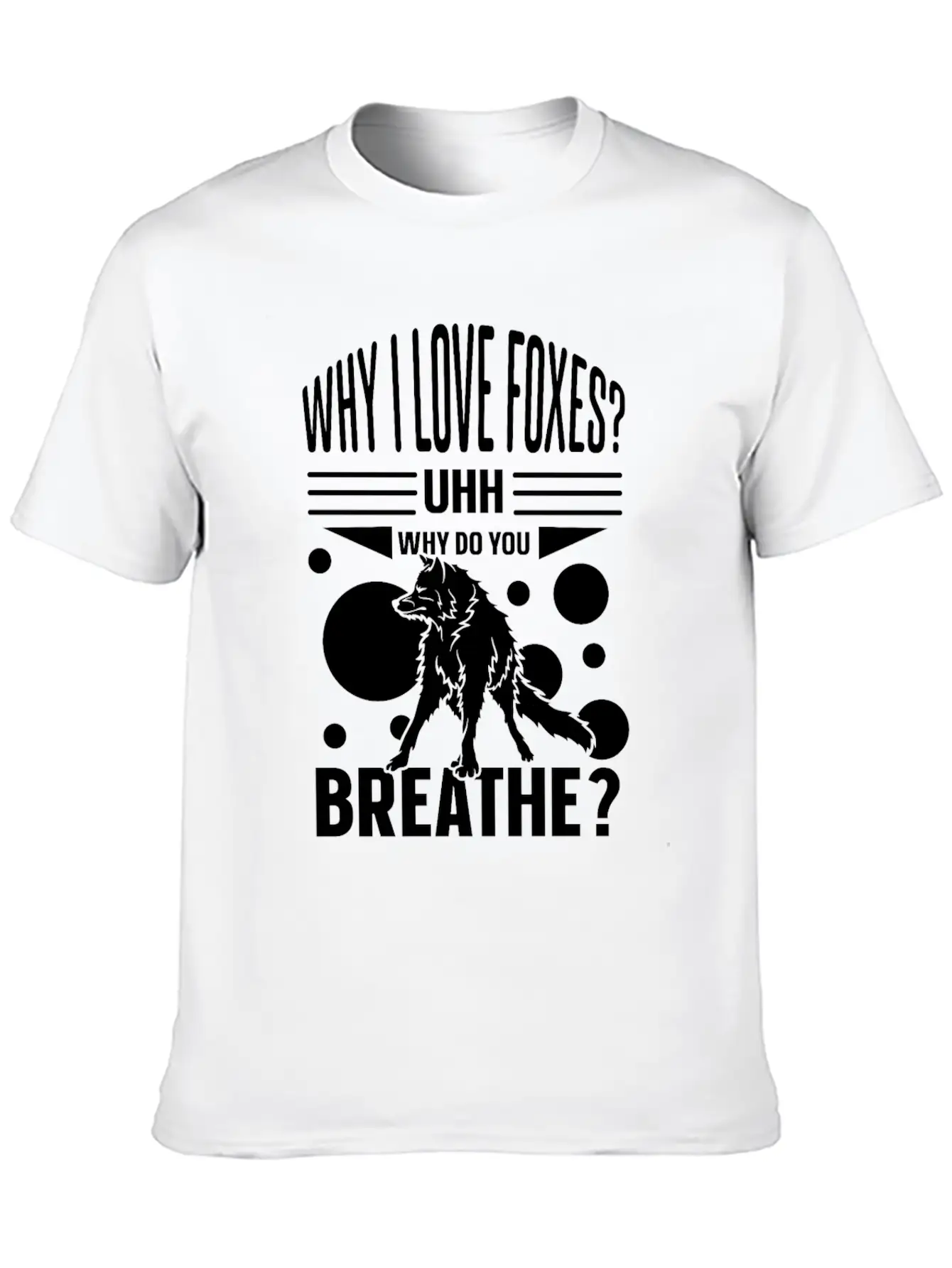 Why I Love Foxes? Uhh Why Do You Breathe Unisex Casual T-Shirt – Clean Design For Daily Comfort