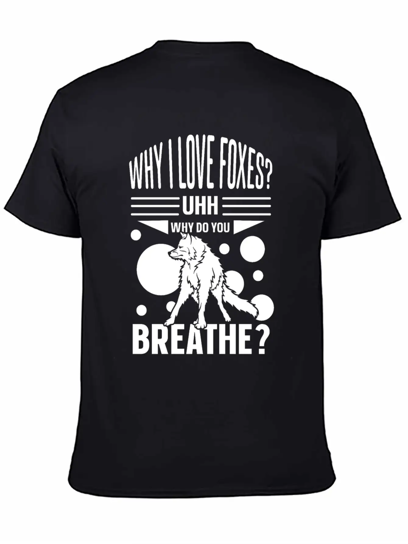 Why I Love Foxes? Uhh Why Do You Breathe Unisex Casual T-Shirt – Clean Design For Daily Comfort