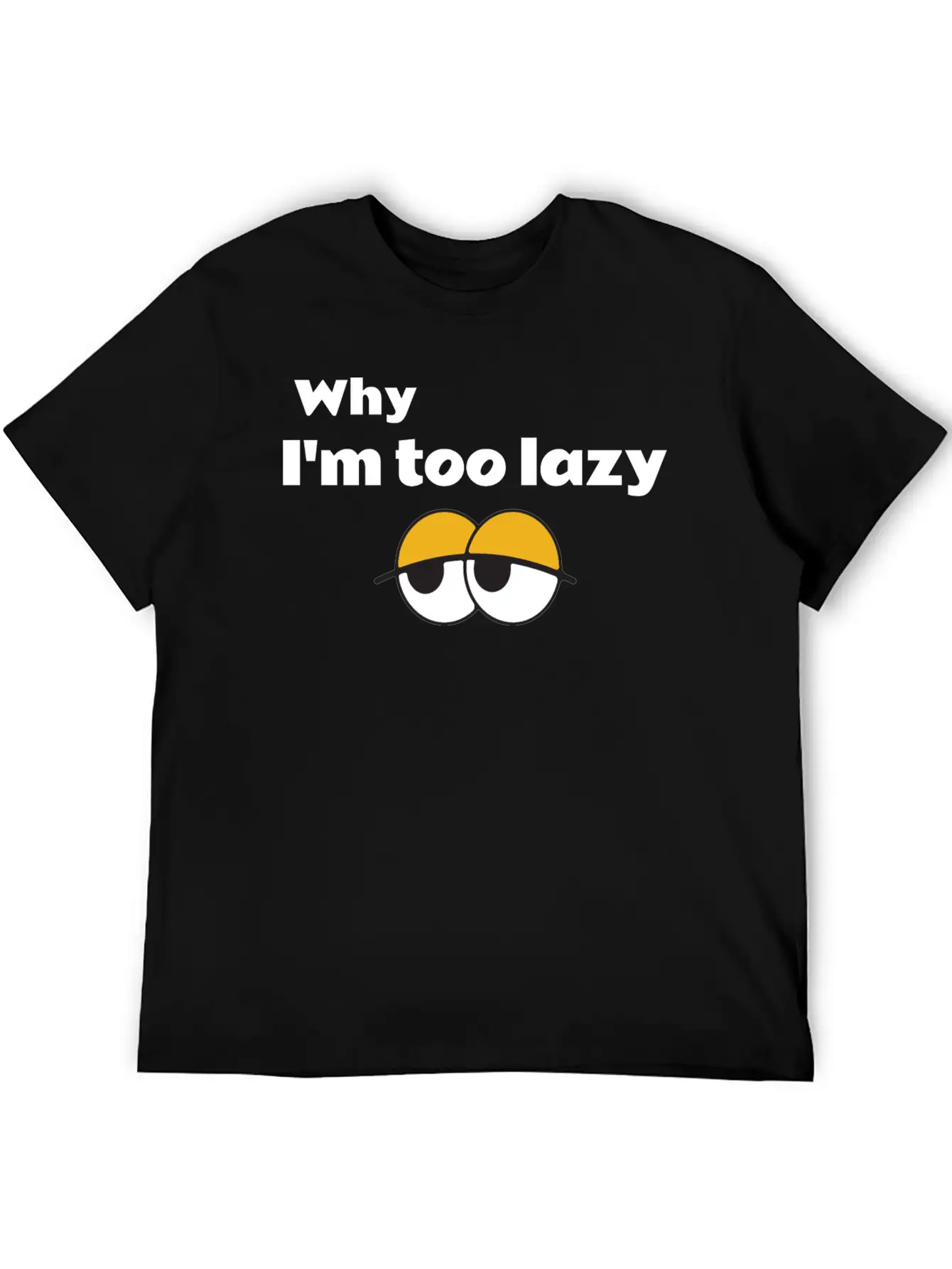 Why I'm Too Lazy T Shirt Classic Fit Graphic Tee For Daily Comfort – Unisex Cotton Shirt
