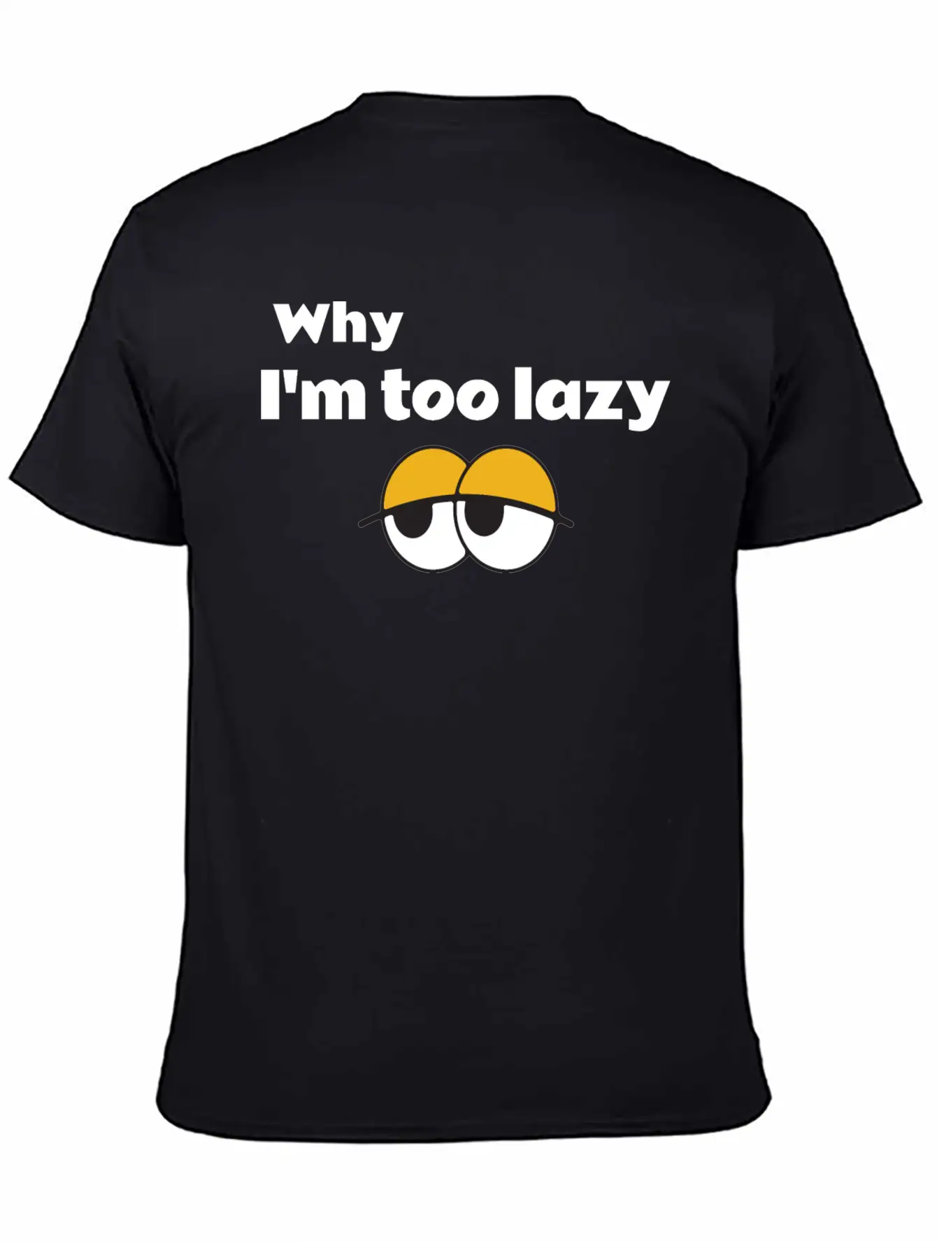 Why I'm Too Lazy T Shirt Classic Fit Graphic Tee For Daily Comfort – Unisex Cotton Shirt